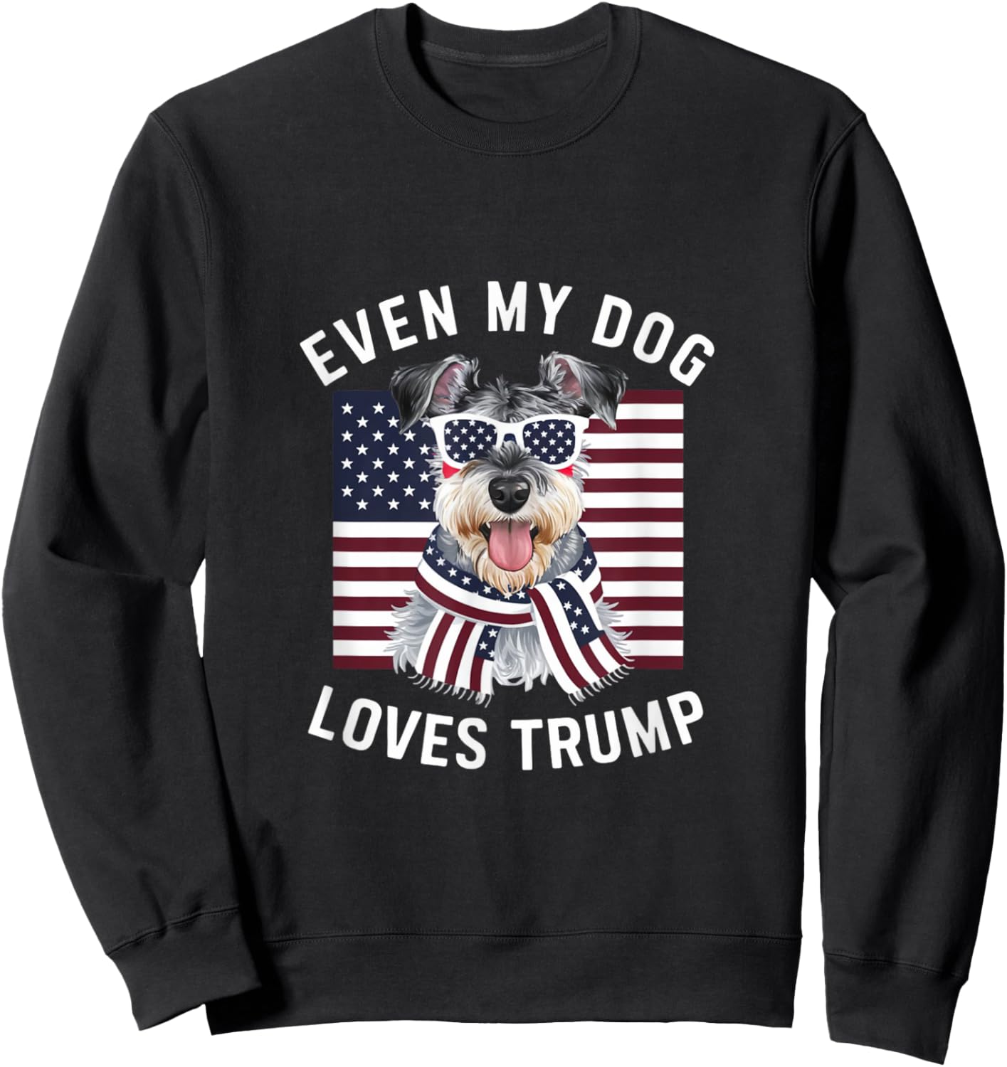 Miniature Schnauzer Even My Dog Loves Trump Funny Sweatshirt - Sweatshirt | Black