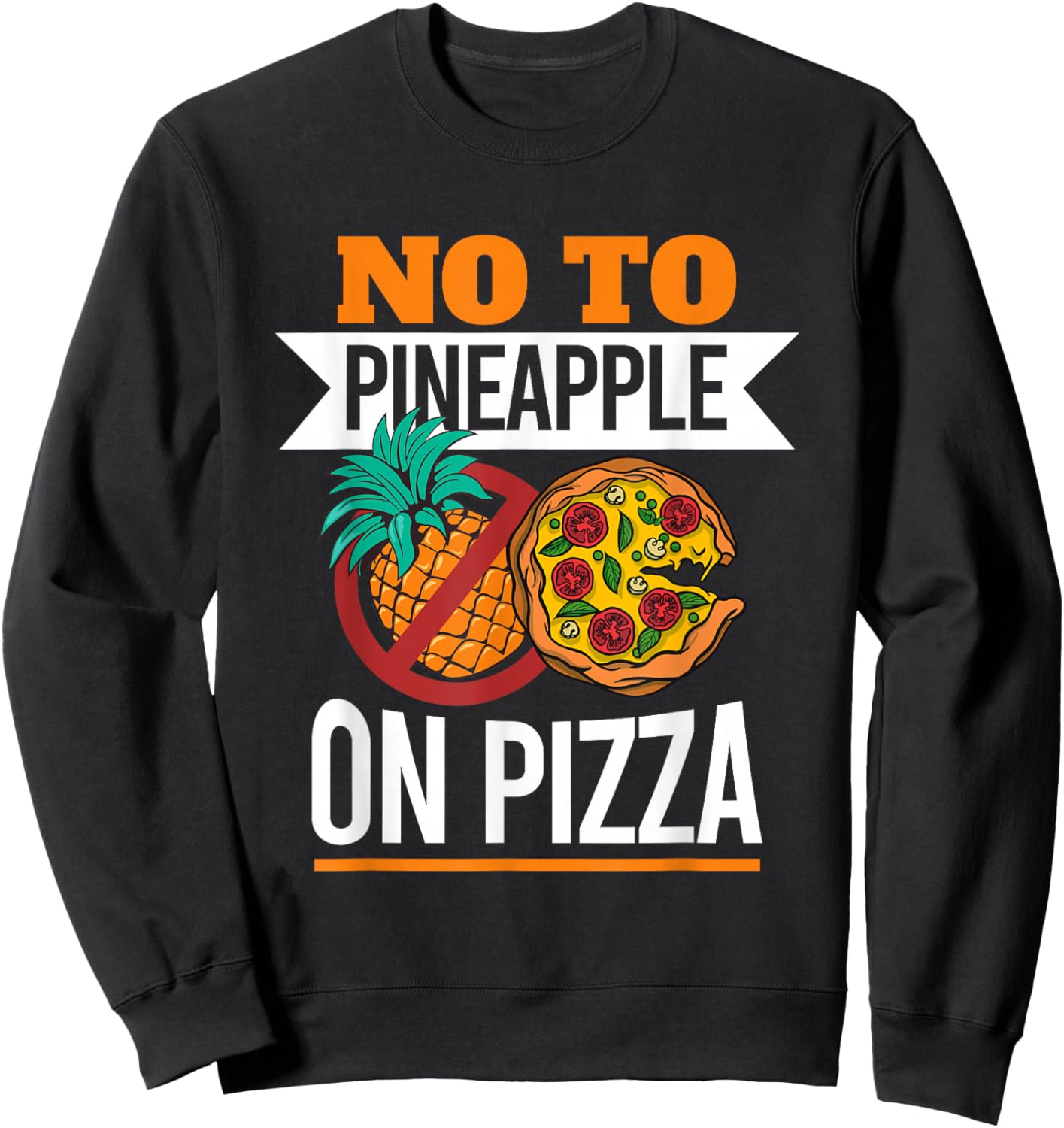 Pineapple Pizza Hater No To Pineapple On Pizza Sweatshirt - Sweatshirt | Black