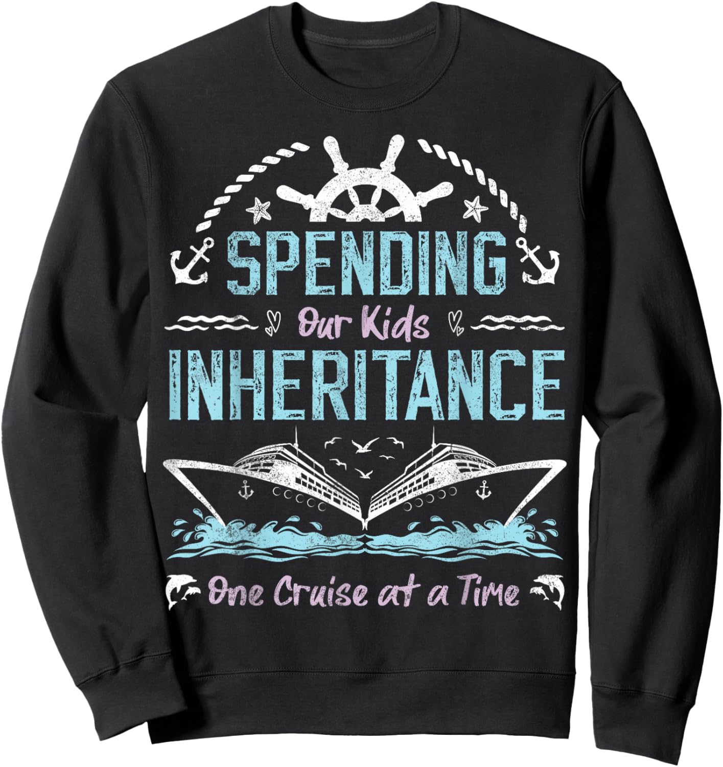 Spending Our Kids Inheritance One Cruise at a Time funny Sweatshirt - Sweatshirt | Black