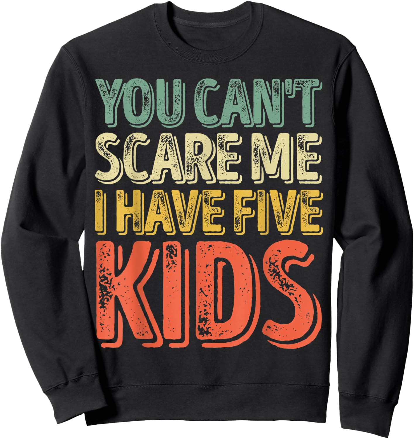 You Can't Scare Me I Have Five Kids Shirt Father's Day Sweatshirt - Sweatshirt | Black