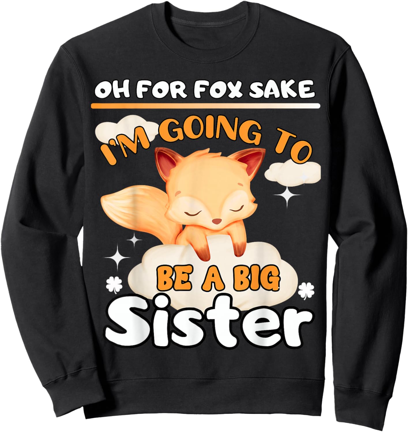 Oh For Fox Sake I'm Going To Be A Big Sister Cute Cool Fox Sweatshirt - Sweatshirt | Black