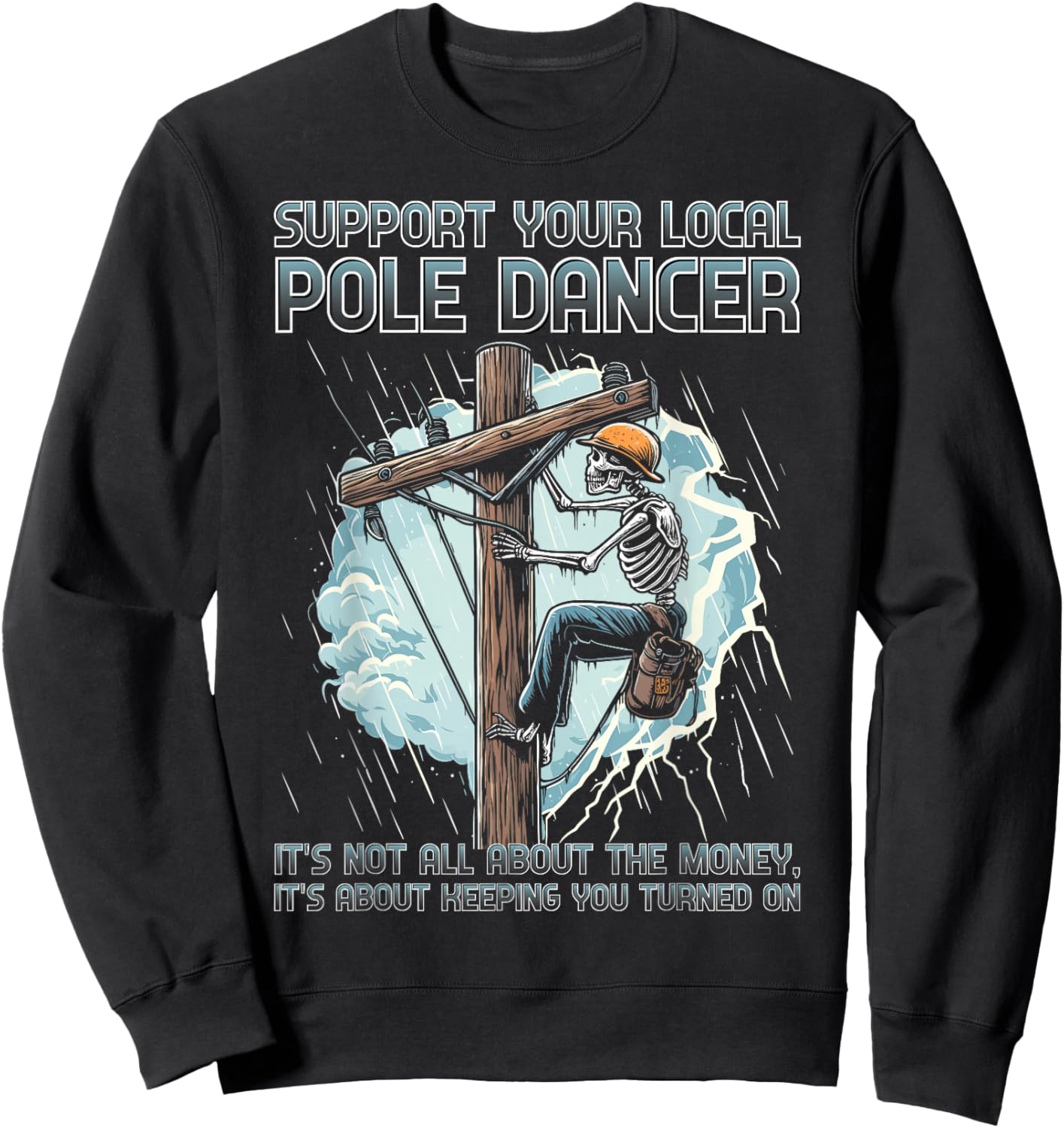 Support your local pole dancer lineman funny skeleton Sweatshirt - Sweatshirt | Black