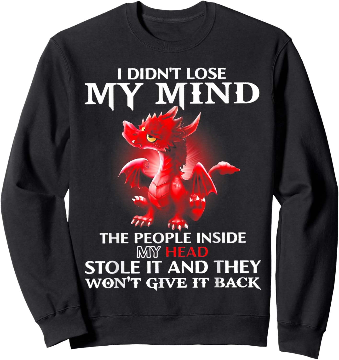 Dragon I Didn't Lose My Mind The People Inside My Head Stole Sweatshirt - Sweatshirt | Black
