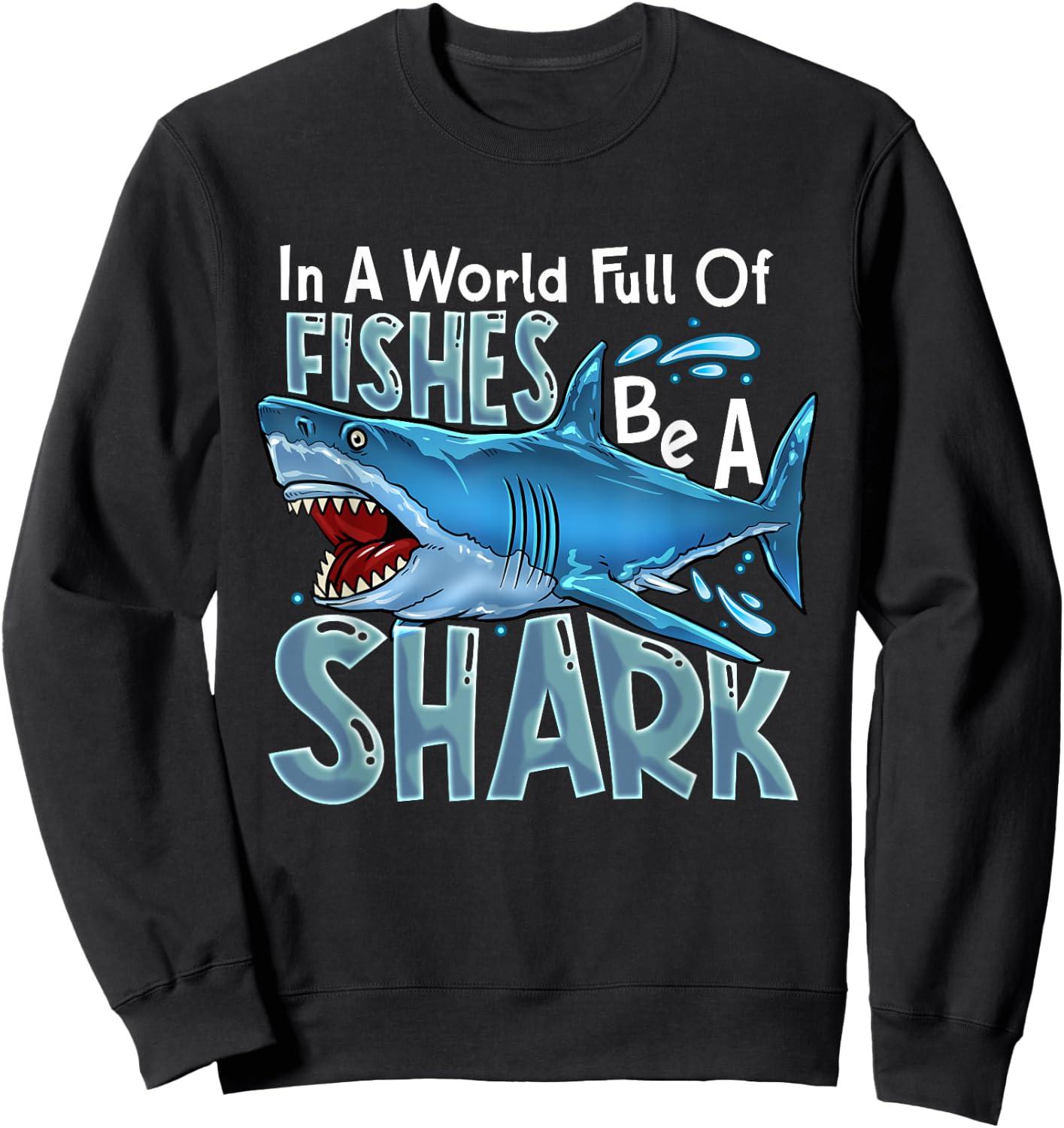 In A World Of Fishes Be A Shark Great White Sharks Ocean Sweatshirt - Sweatshirt | Black