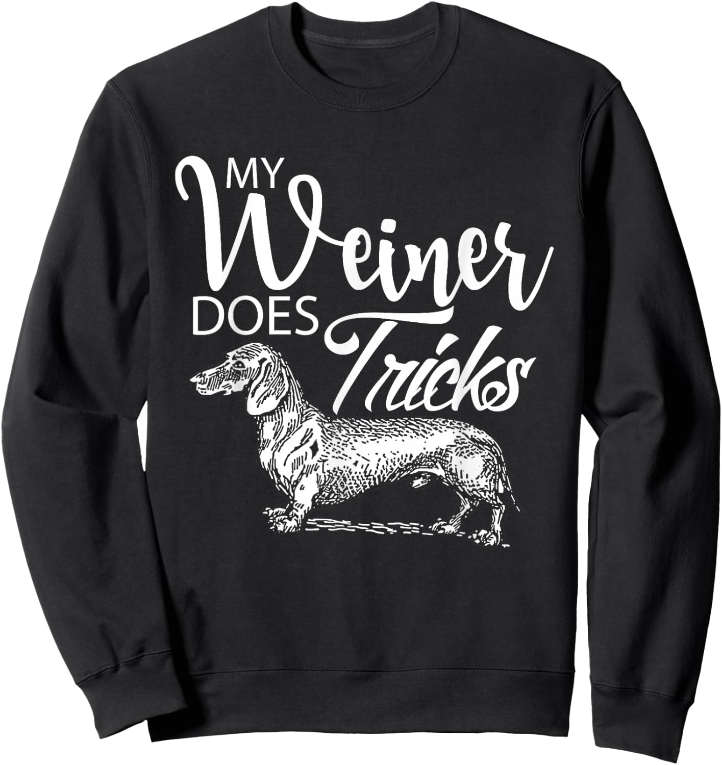 My Weiner Does Tricks - Funny Dachsund & Weiner Dog Owner Sweatshirt - Sweatshirt | Black
