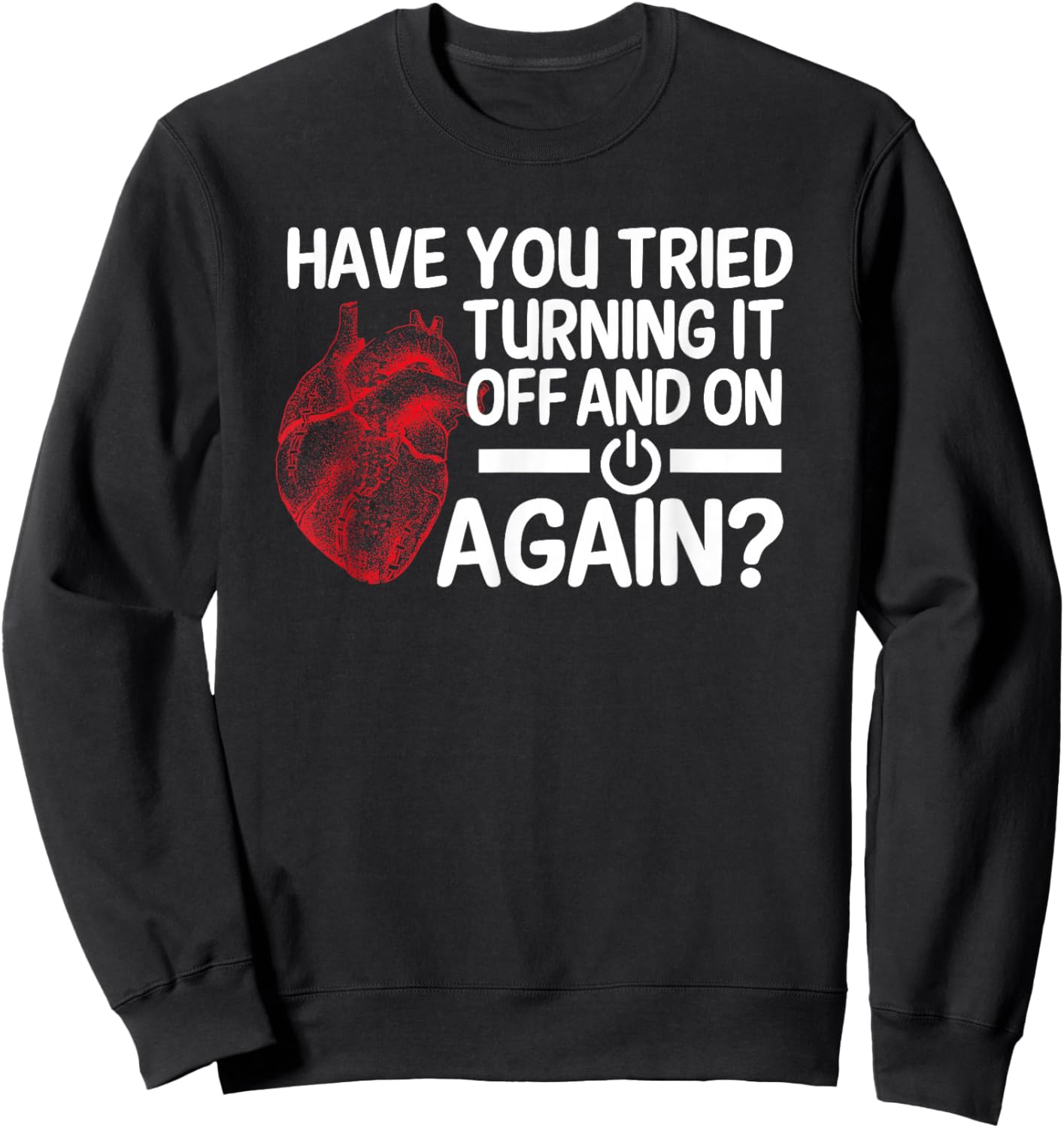 Have You Tried Turning It Off And On Heart Surgeon Cardiac Sweatshirt - Sweatshirt | Black