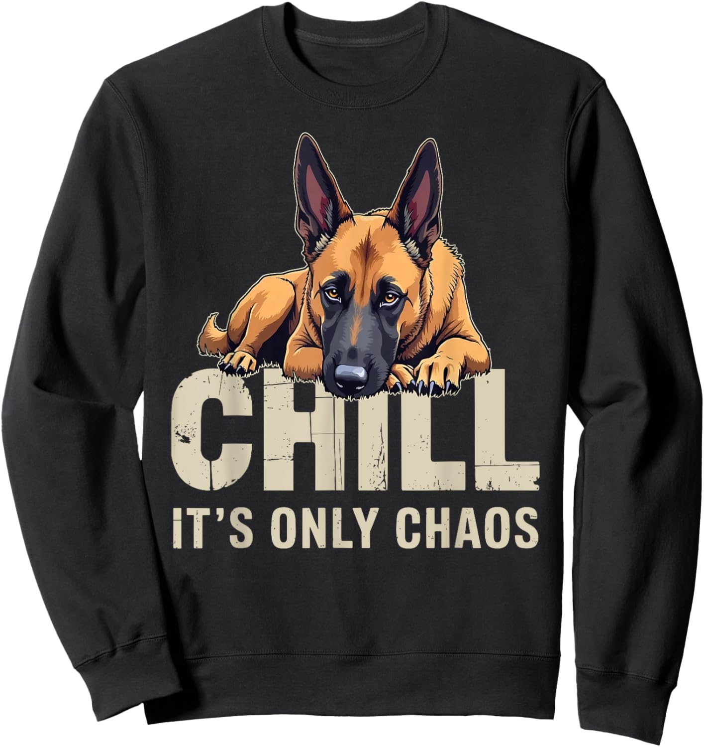 Belgian Malinois Shepherd Dog Chill It's Chaos Sweatshirt - Sweatshirt | Black