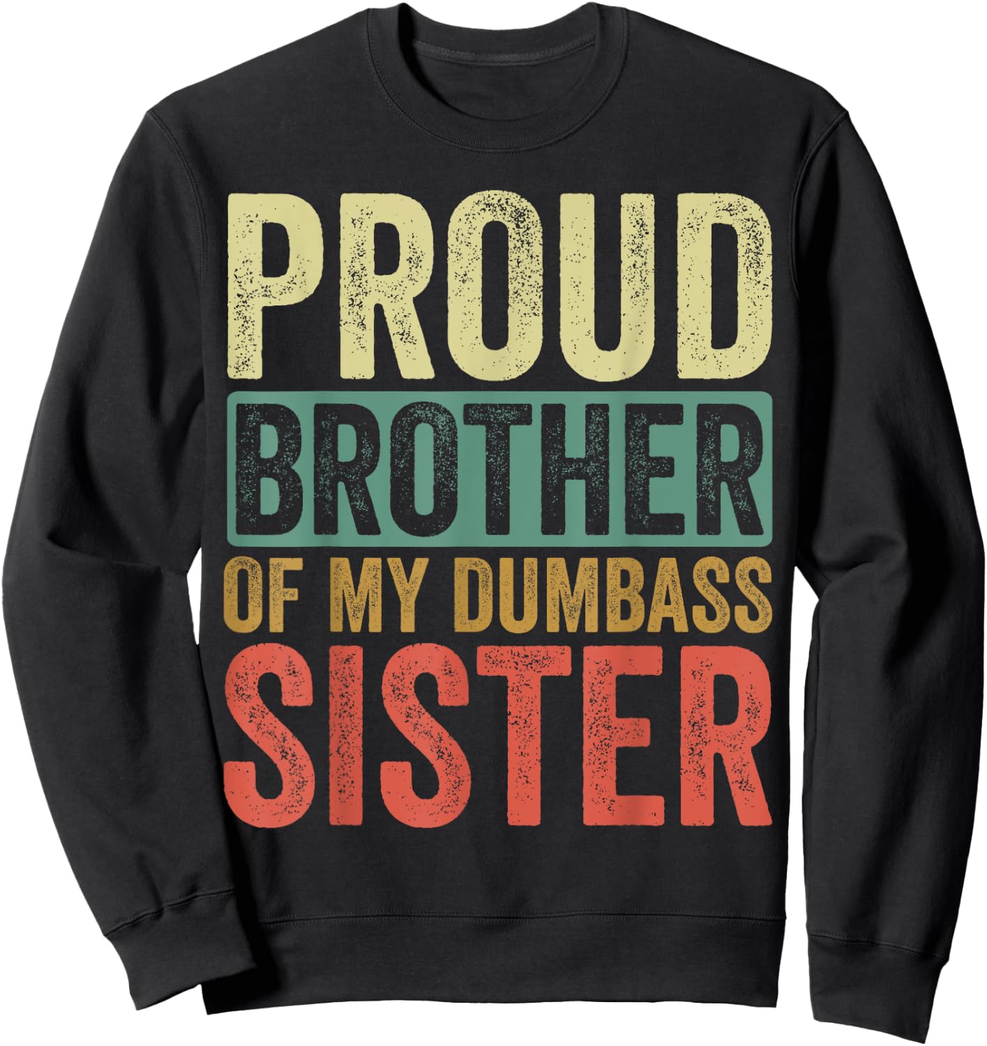 Proud Brother Of My Dumbass Sister Sweatshirt - Sweatshirt | Black