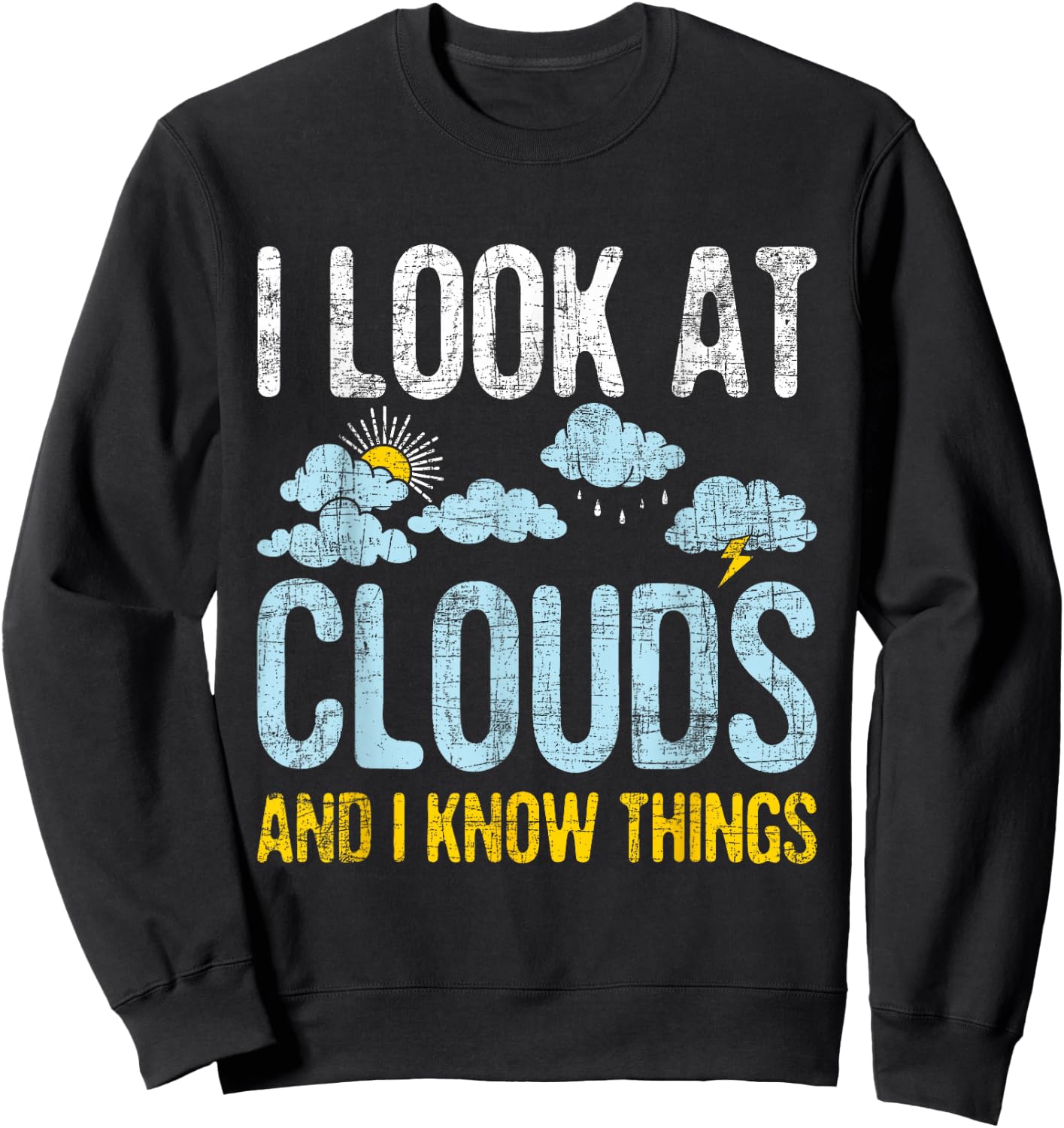 I Look at Clouds - Meteorology Meteorologist Weather Sweatshirt - Sweatshirt | Black