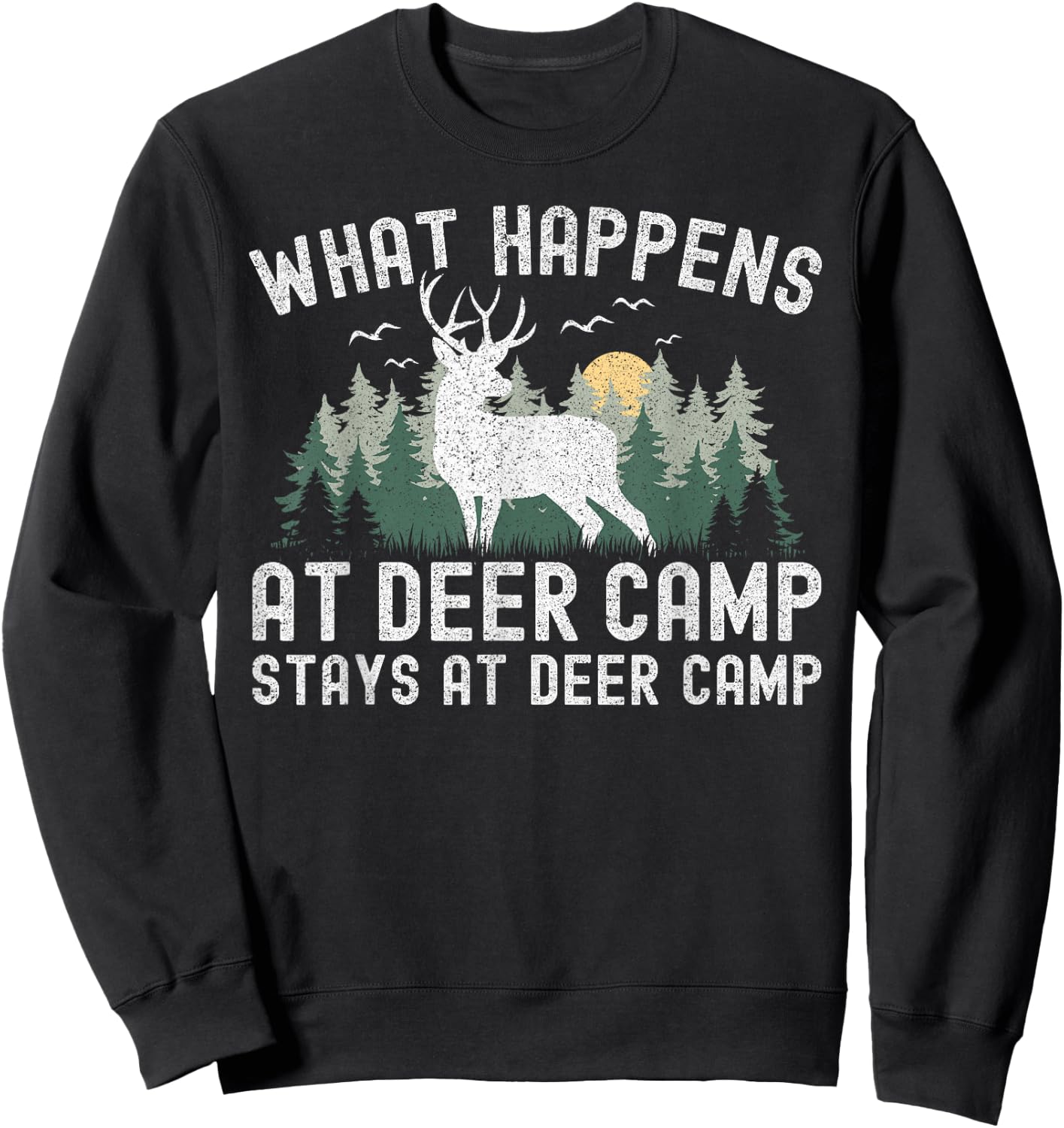 Deer Hunting What Happens At Deer Camp Stays At Deer Camp Sweatshirt - Sweatshirt | Black