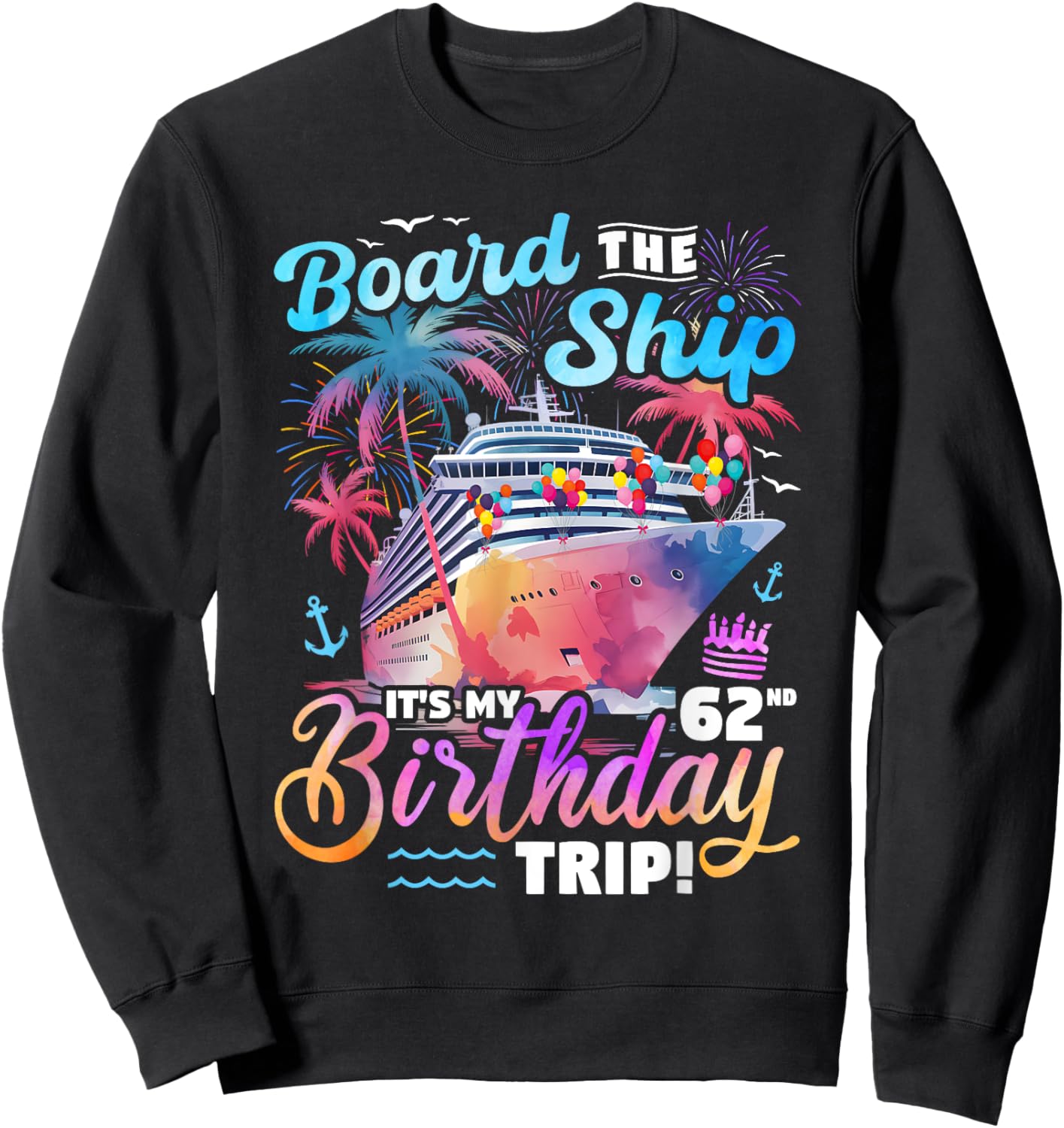 Board The Ship It's My 62nd Birthday Trip Cruise Birthday Sweatshirt - Sweatshirt | Black