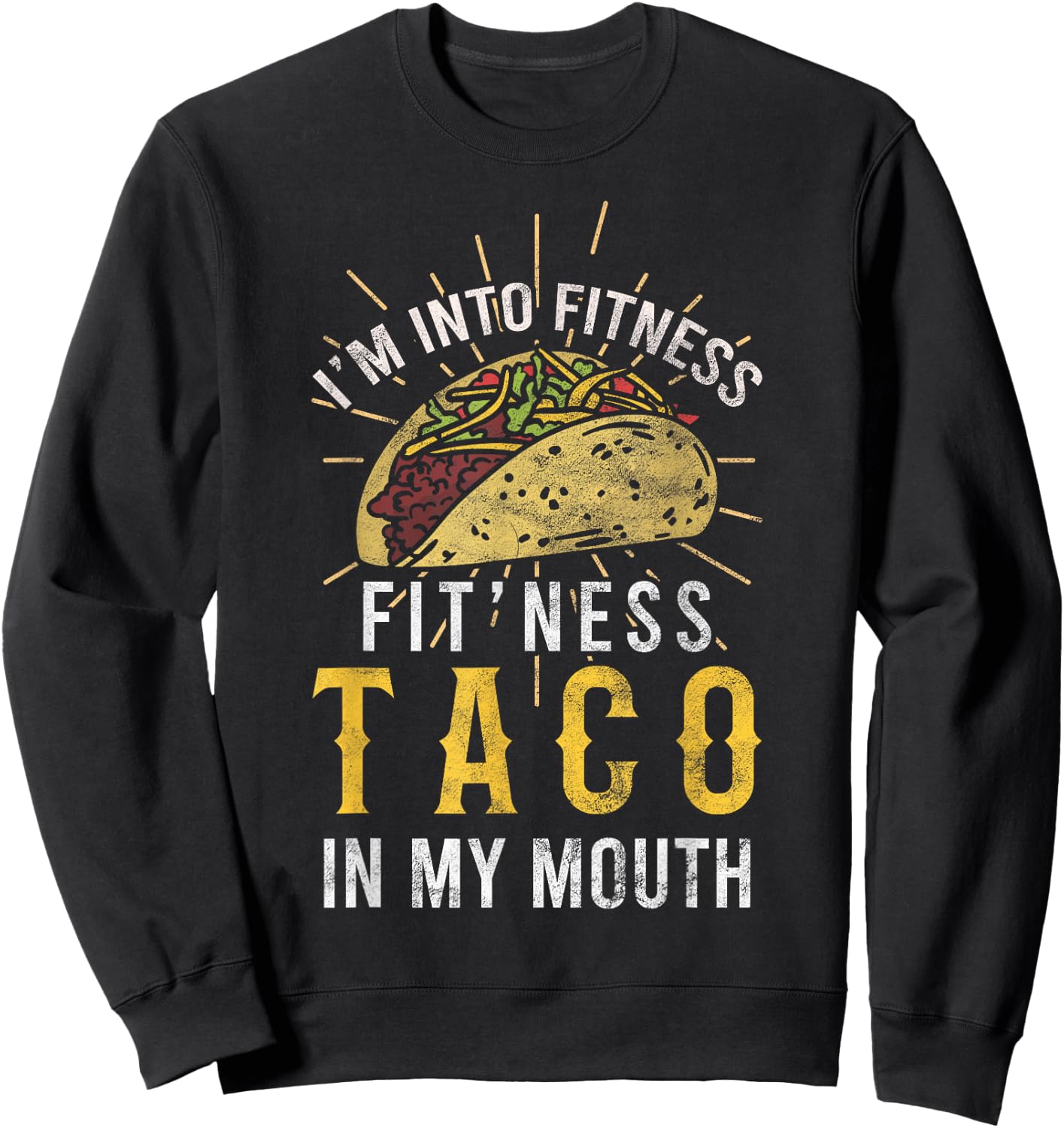 I'm Into Fitness Taco in My Mouth Gift a Taco Lover Sweatshirt - Sweatshirt | Black
