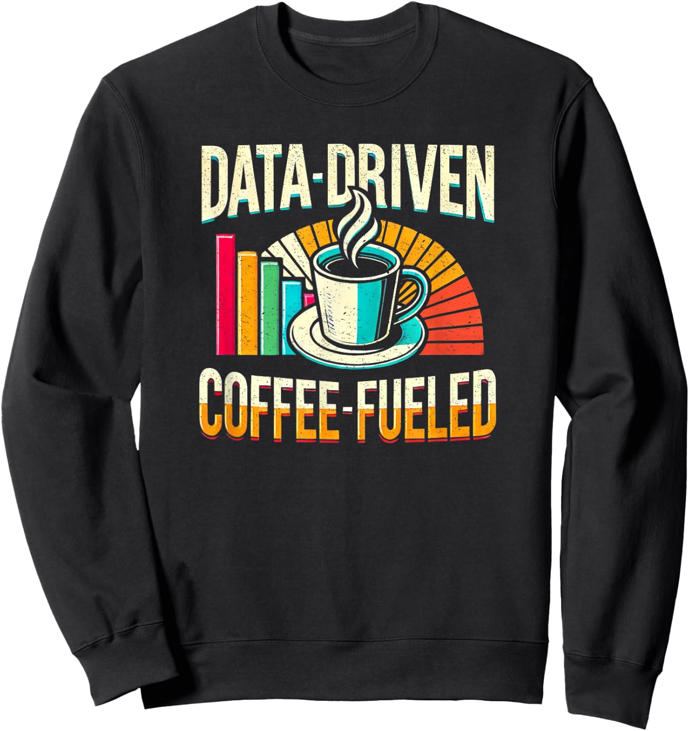 Data-Driven Coffee Lover Data Science Data Analytics Funny Sweatshirt - Sweatshirt | Black