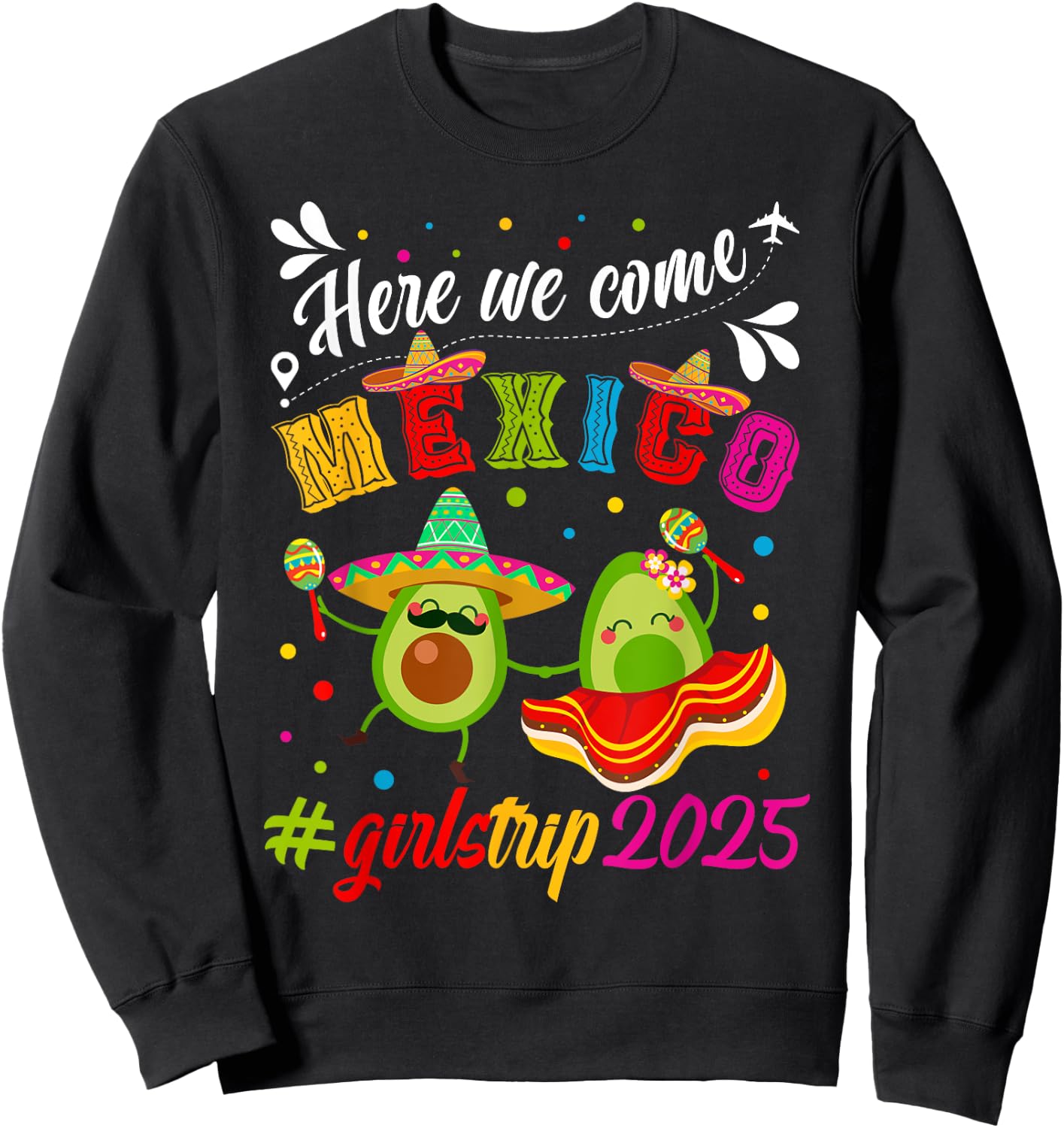 Here We Come Mexico Girls Trip 2025 Vacation Mexico Travel Sweatshirt - Sweatshirt | Black