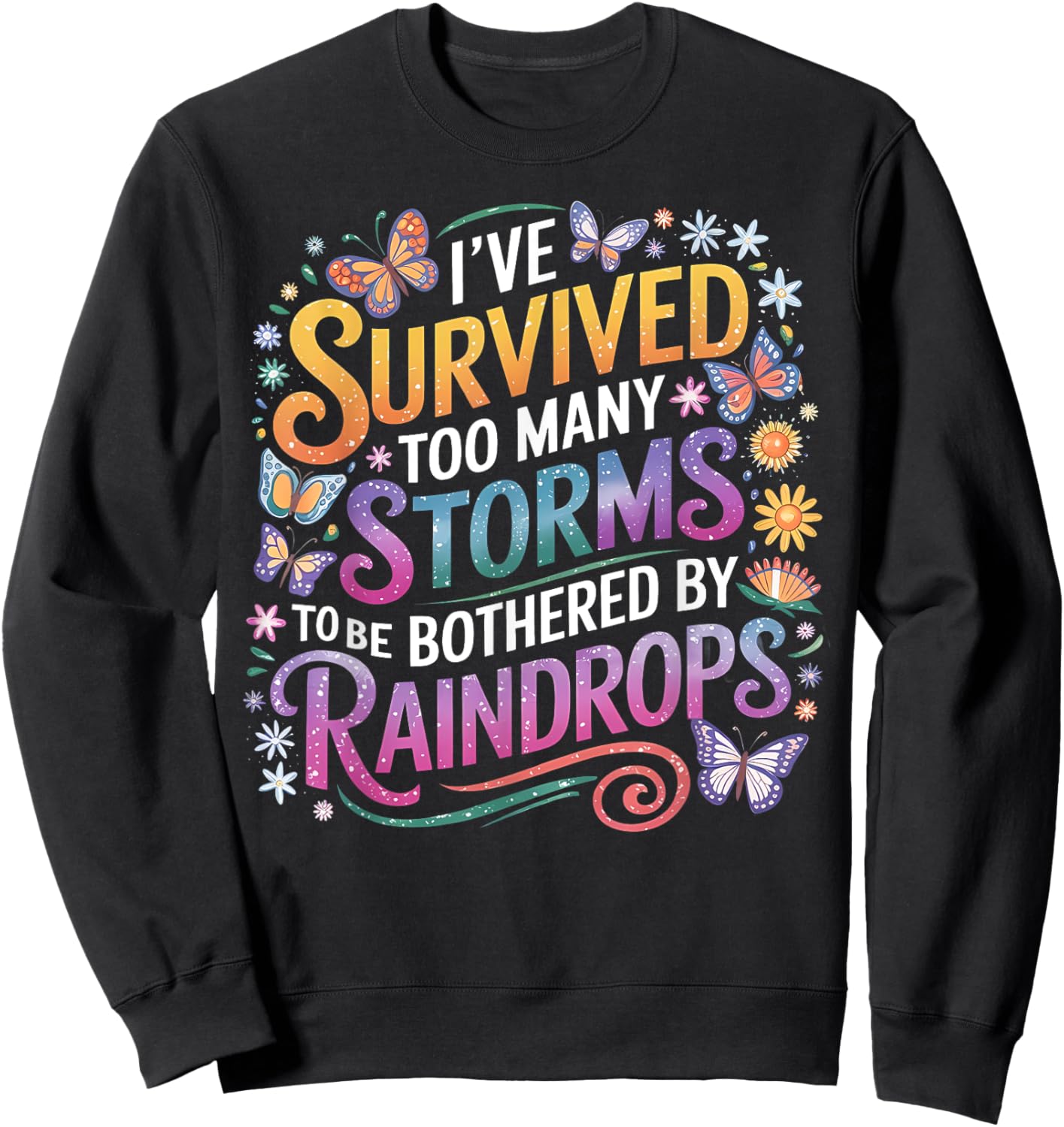 I've Survived Too Many Storms To Be Bothered By Raindrops Sweatshirt - Sweatshirt | Black