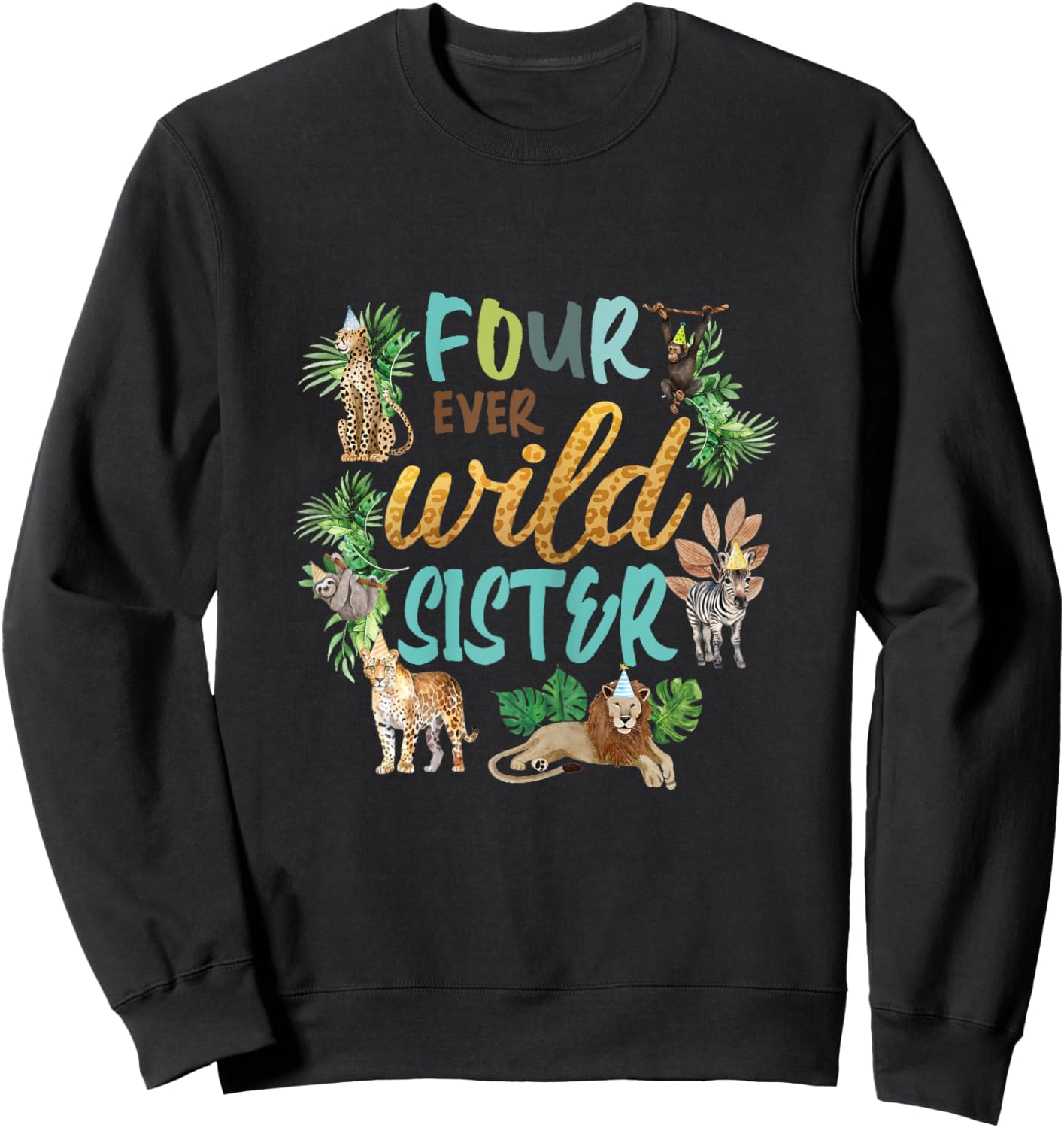 Sister Four Ever Wild 4th Birthday Boy Zoo Safari Jungle Sis Sweatshirt - Sweatshirt | Black