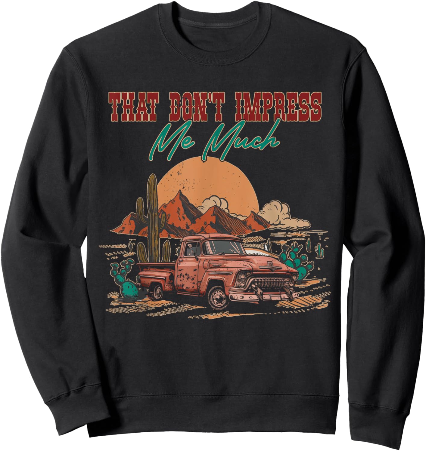 That Do Not Impress Me Much Deserts Vintage Truck Drivers Sweatshirt - Sweatshirt | Black