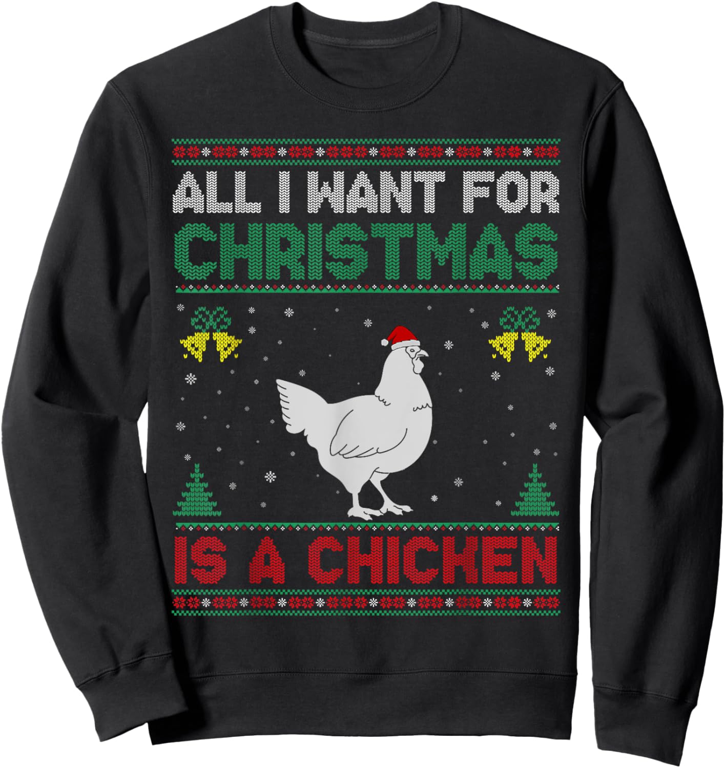 All I Want For Christmas Is A Chicken Ugly Sweater Sweatshirt - Sweatshirt | Black
