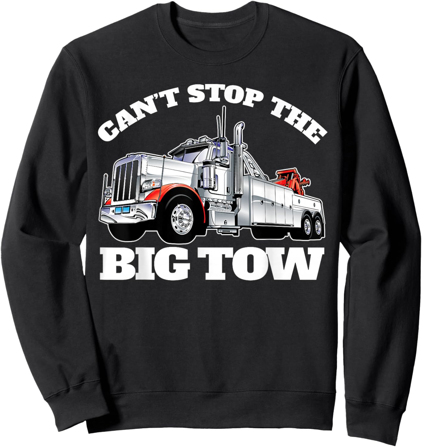 Can't Stop The Big Tow Semi Tow Truck Driver Funny Sweatshirt - Sweatshirt | Black