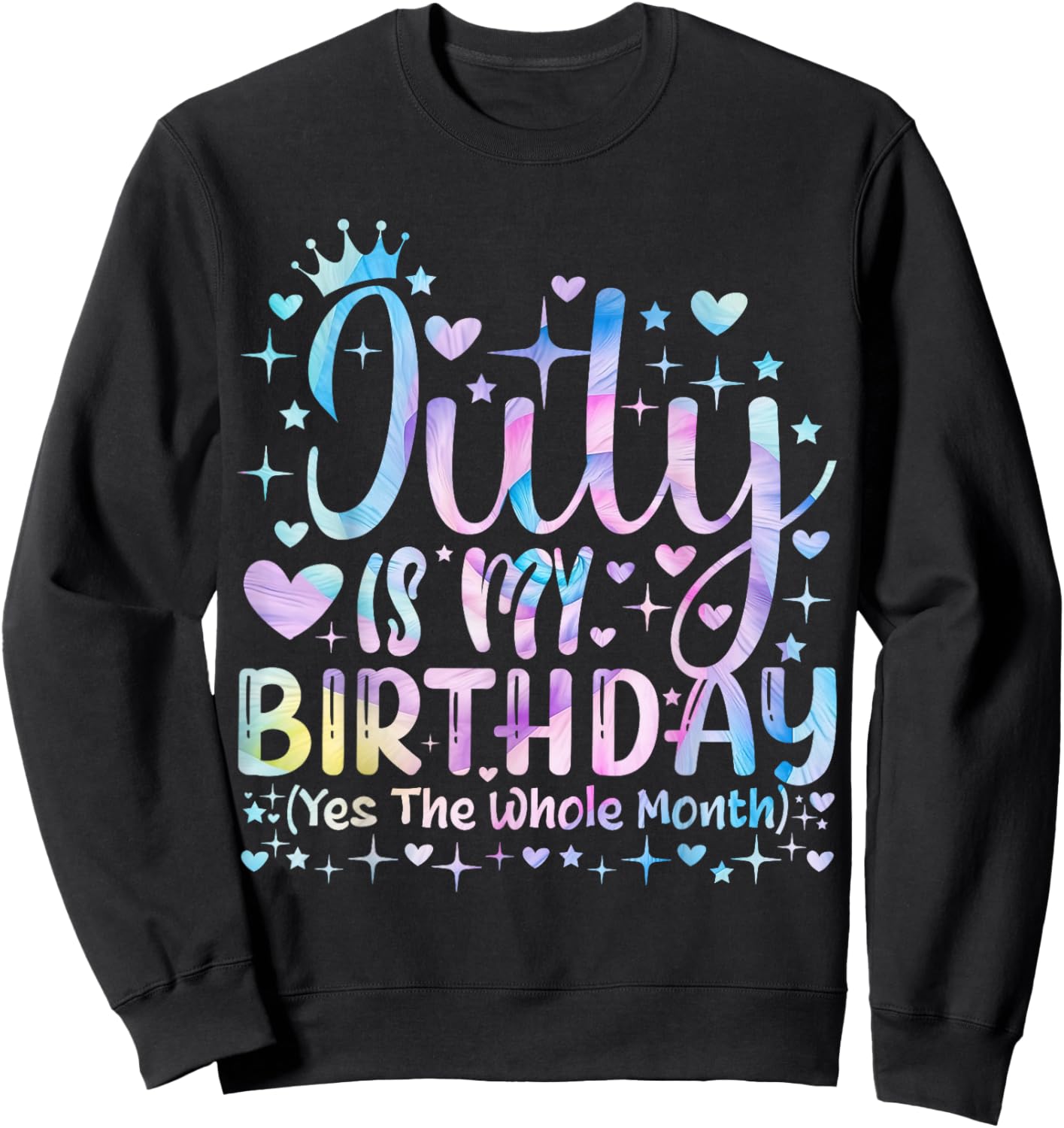 Tie dye July Is My Birthday Yes The Whole Month Funny Girl Sweatshirt - Sweatshirt | Black