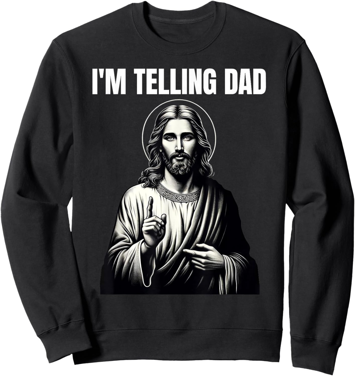 Christian Humor Funny Jesus I'm Telling Dad Sweatshirt - Sweatshirt | Black