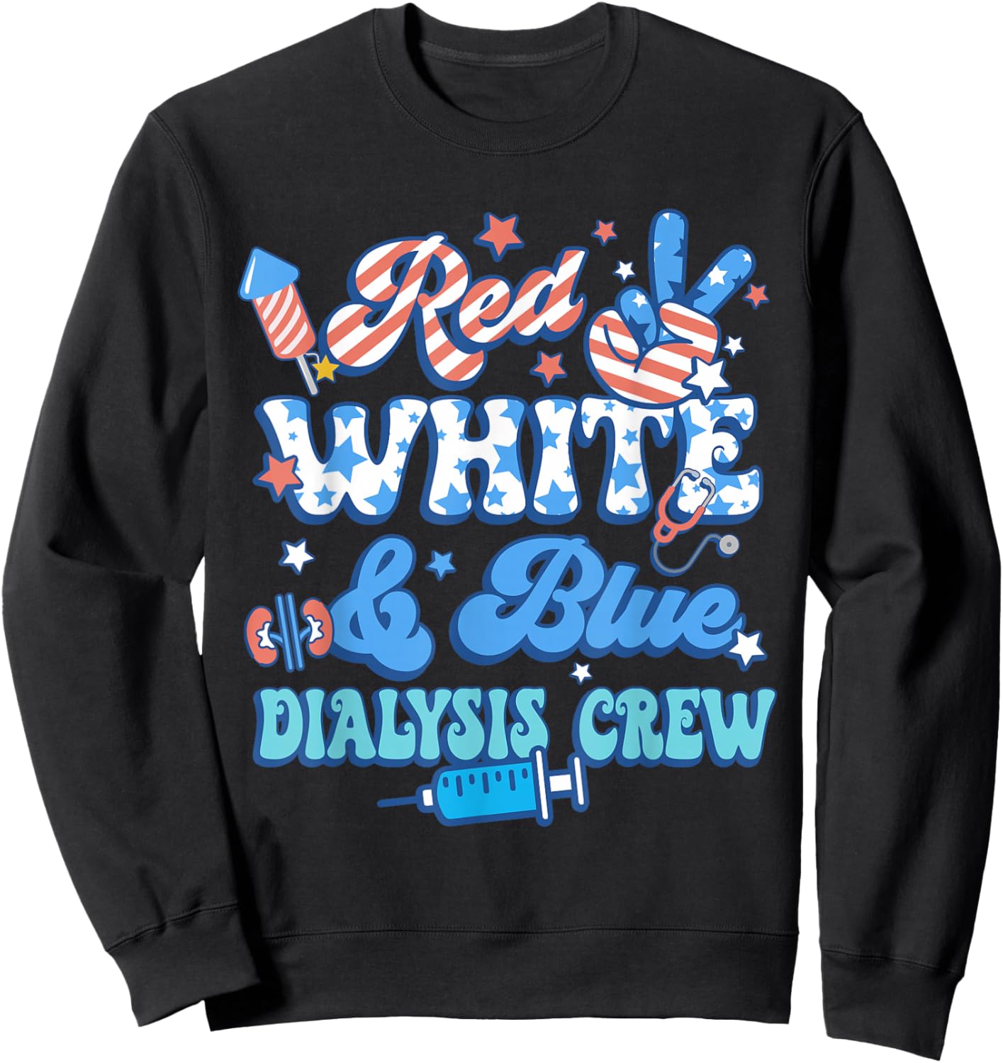 Red White Blue Dialysis Crew Dialysis Nurse 4th Of July Sweatshirt - Sweatshirt | Black