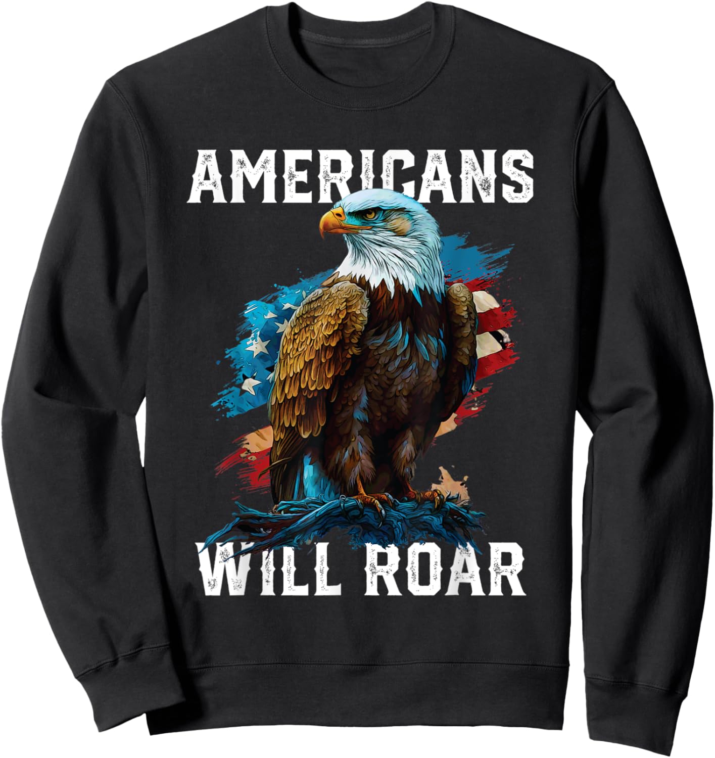 Americans Will Roar American Bald Eagle America 4th Of July Men Sweatshirt - Sweatshirt | Black