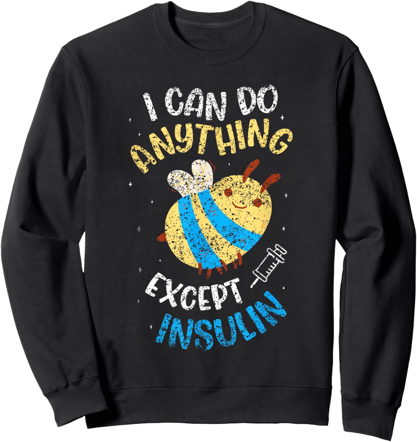 I Can Do Anything Except Make Insulin Diabetic Diabetes Sweatshirt - Sweatshirt | Black