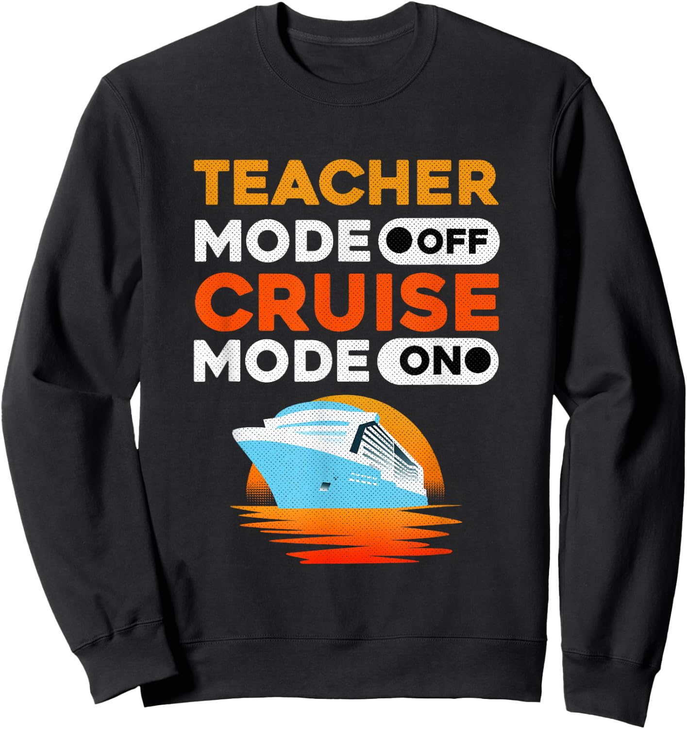 Teacher Cruise Shirt | Cruise Mode Gift Men Women Sweatshirt - Sweatshirt | Black