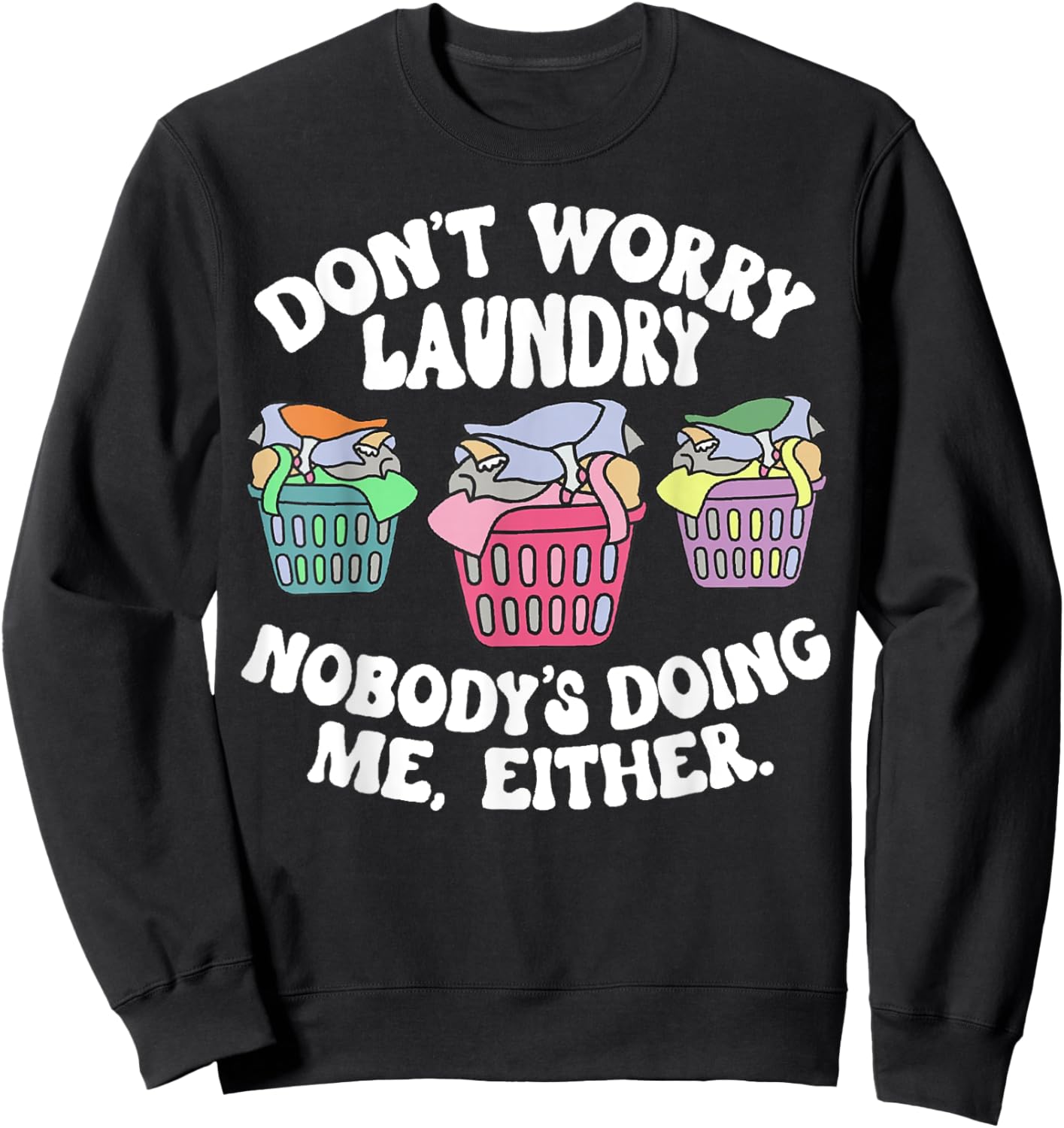 Don't Worry Laundry Nobody's Doing Me Either Funny Sweatshirt - Sweatshirt | Black