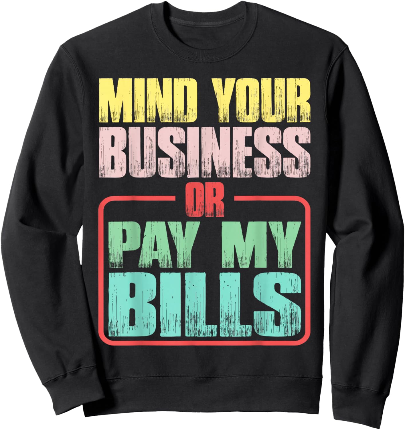 Mind Your Business Or Pay My Bills Sweatshirt - Sweatshirt | Black