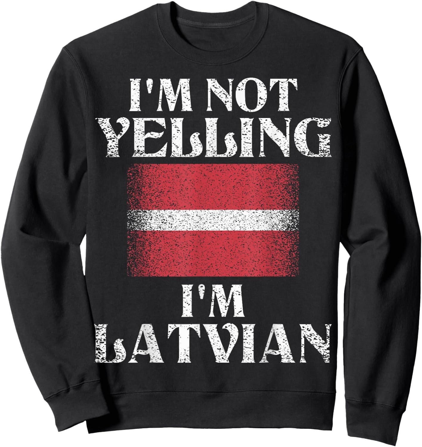 I'm Not Yelling I'm Latvian Funny Latvian Pride Sweatshirt - Sweatshirt | Black