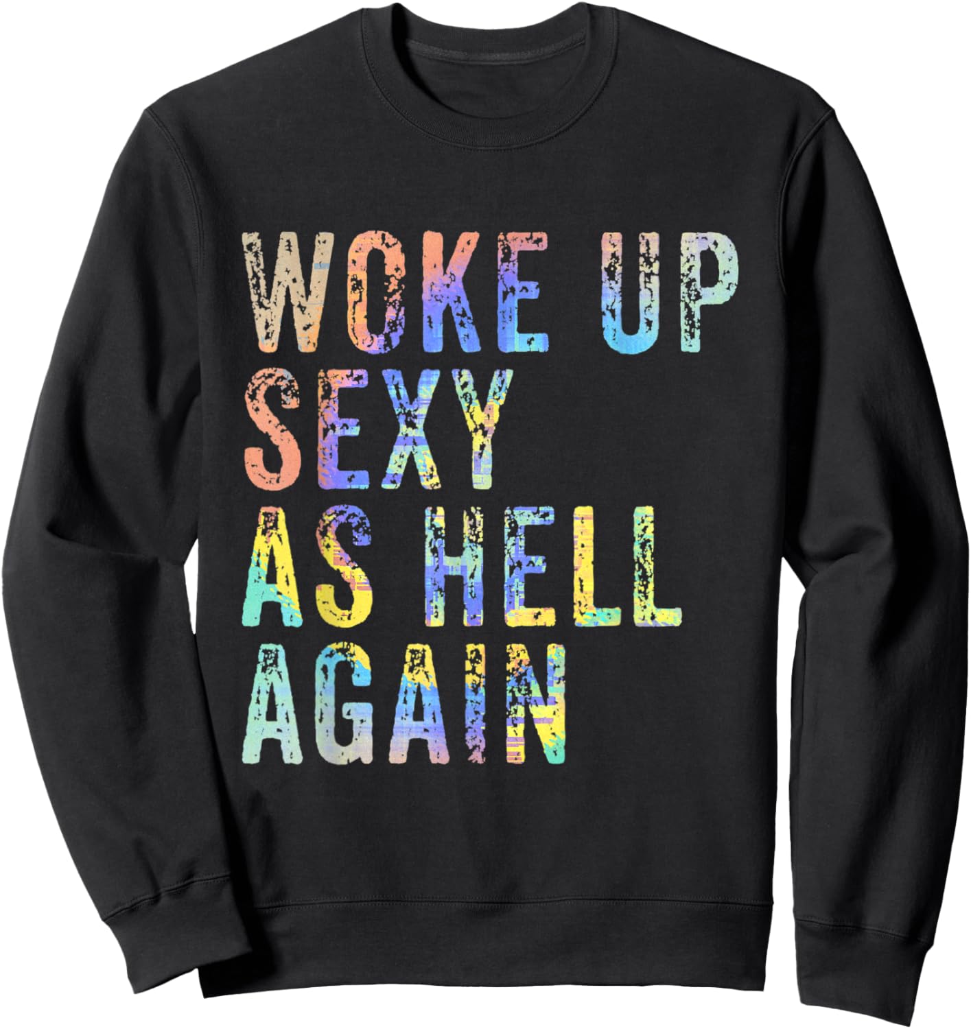 Woke Up Sexy As Hell Again Funny Conceited Vain Sassy Sweatshirt - Sweatshirt | Black