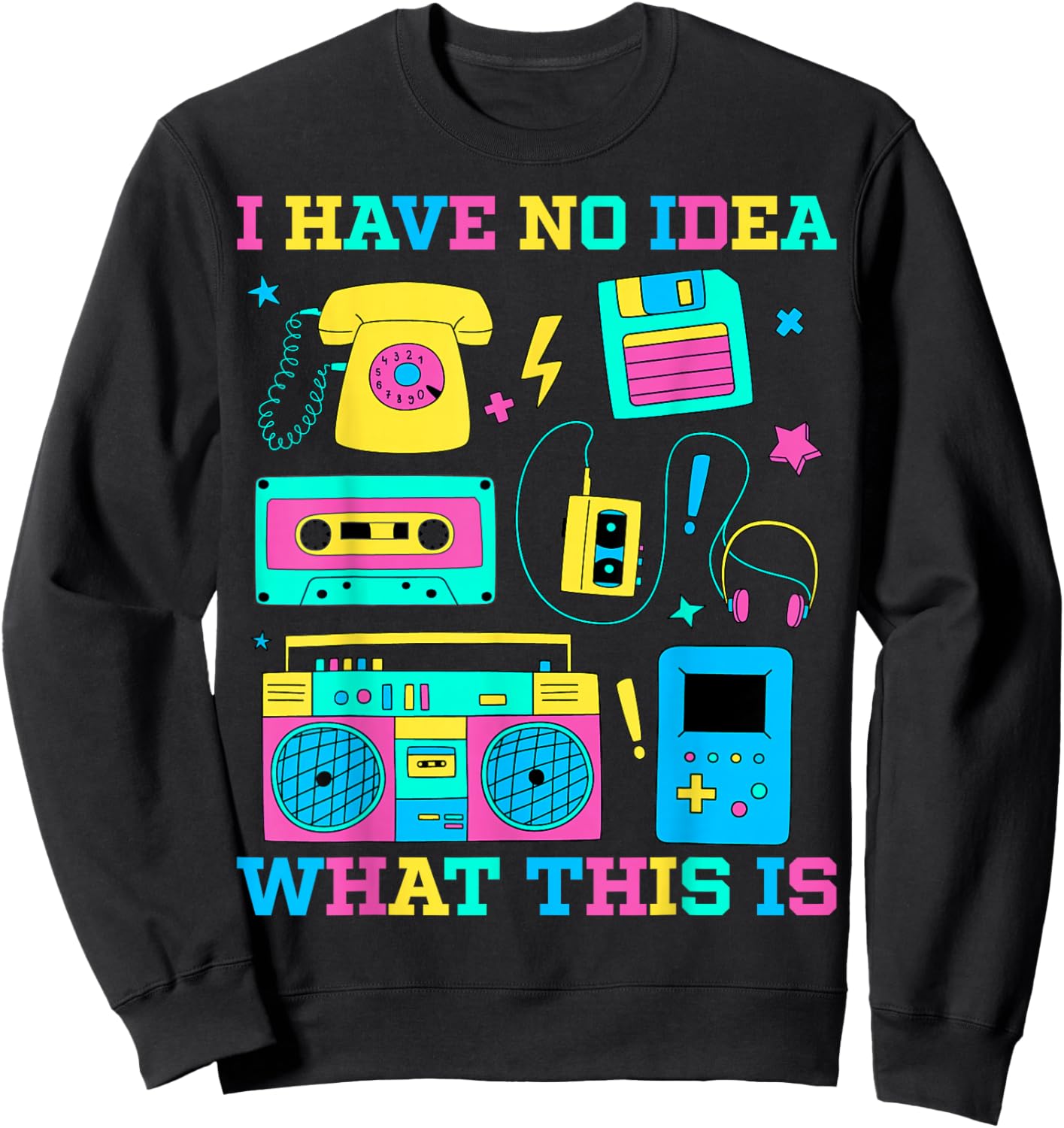 I Have No Idea What This Is Retro 80s 90s Outfit Sweatshirt - Sweatshirt | Black