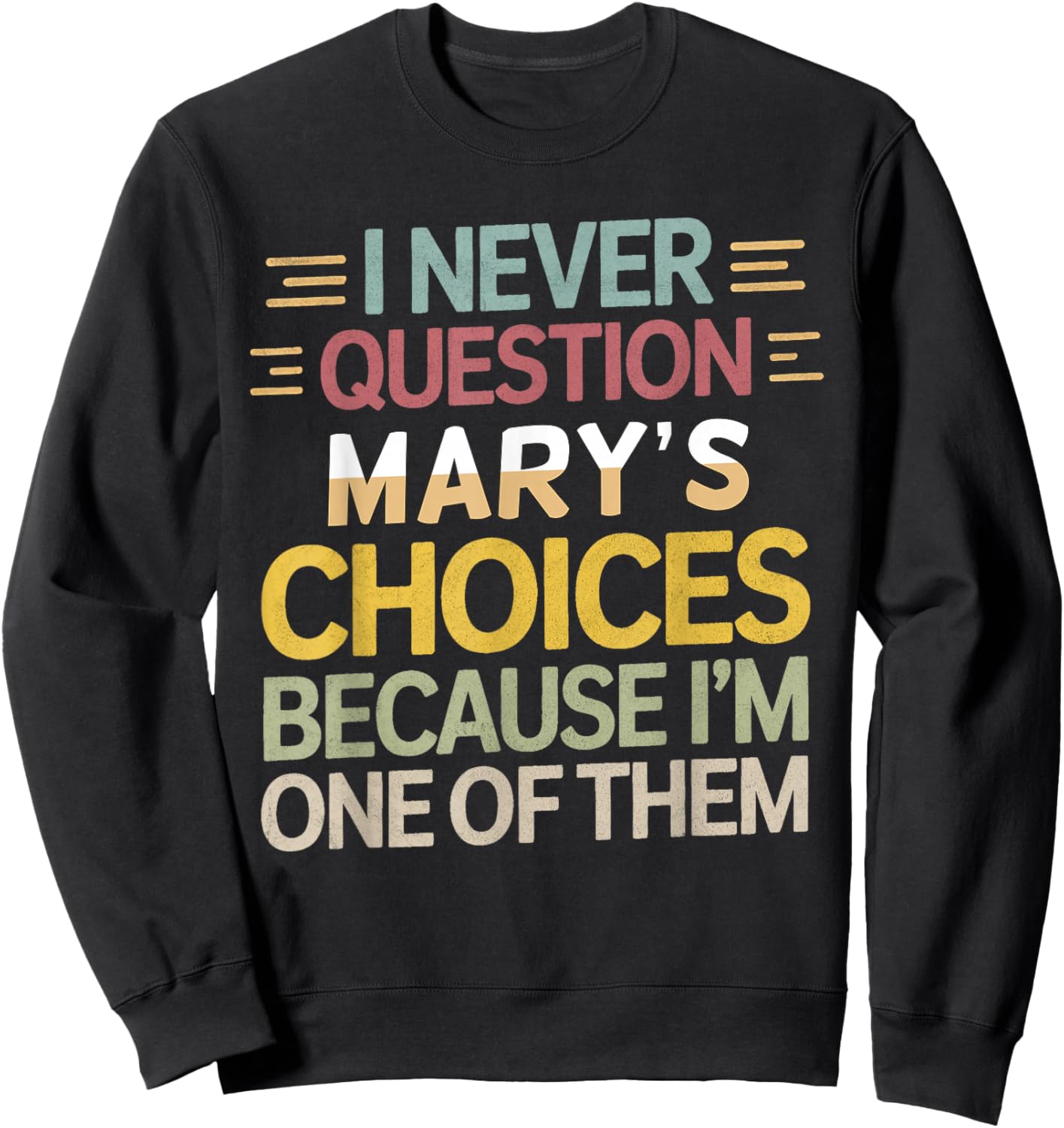 Funny Relationship Quote I Never Question Mary’s Choices Sweatshirt - Sweatshirt | Black
