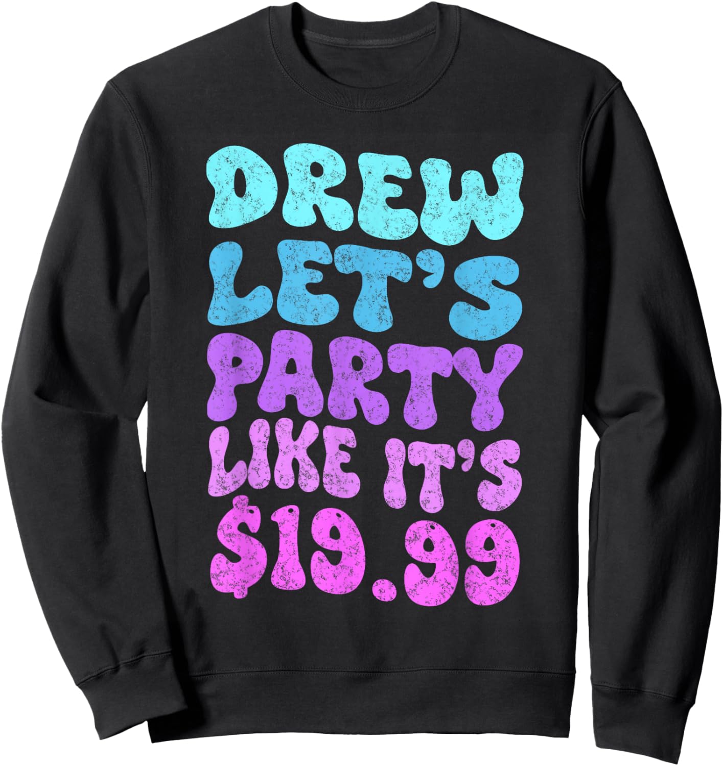 Drew let's party like it's $19.99 Sweatshirt - Sweatshirt | Black