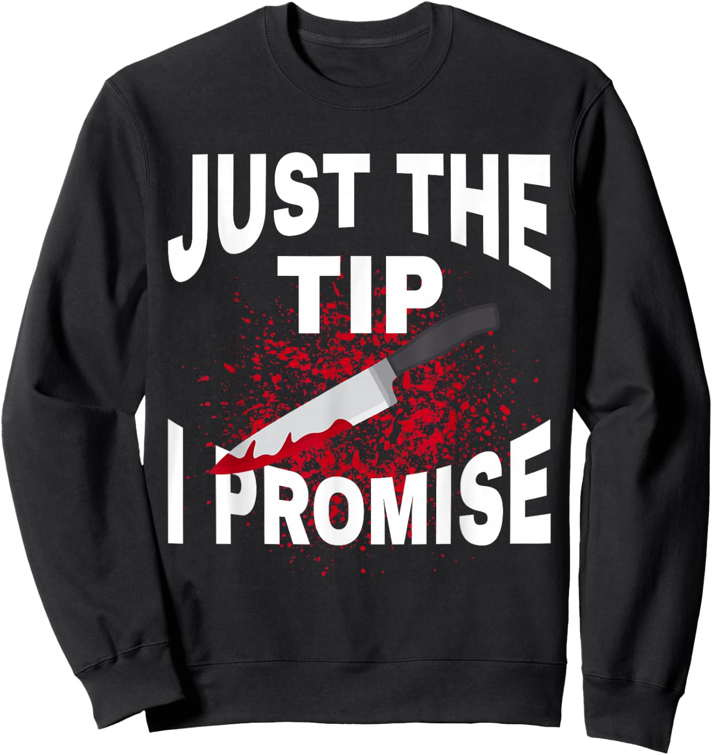 Just The Tip I Promise Knife Funny Halloween Sweatshirt - Sweatshirt | Black