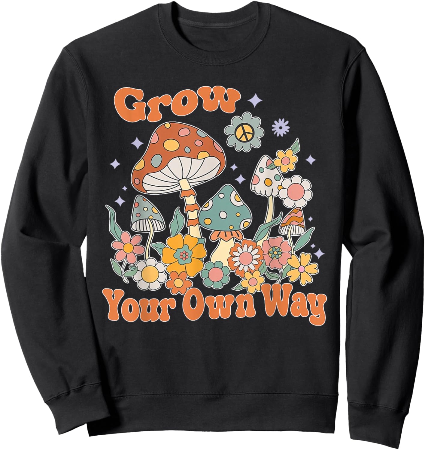 Grow Your Own Way, Mushroom Inspirational, Motivational Sweatshirt - Sweatshirt | Black