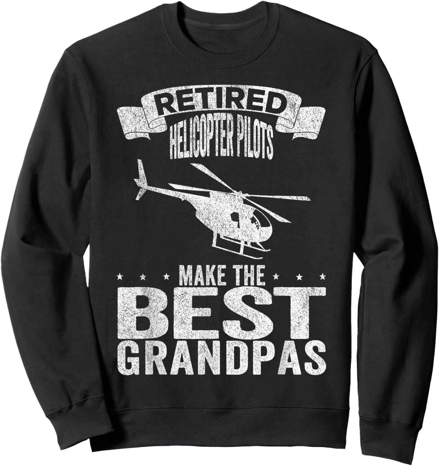 Retired Helicopter Pilots Make The Best Grandpas Retro Sweatshirt - Sweatshirt | Black