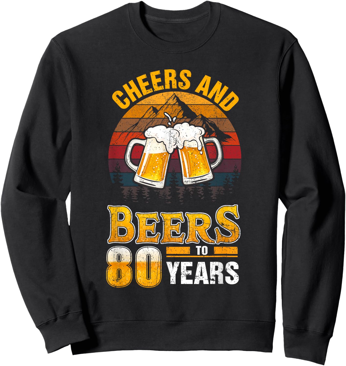 Cheers and Beers To 80 Years - 80th Birthday Sweatshirt - Sweatshirt | Black