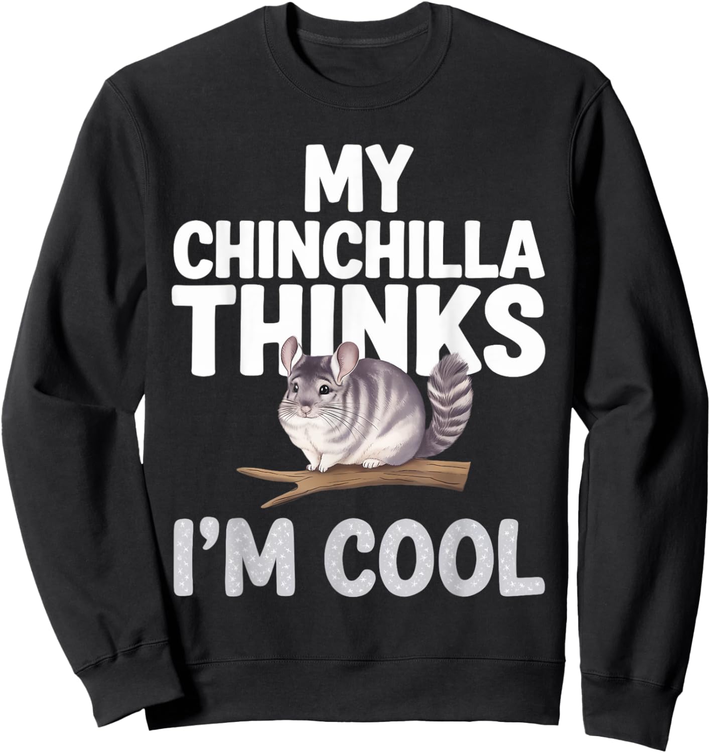 Chinchilla Thinks I'm Cool Chinchilla Sweatshirt - Sweatshirt | Black
