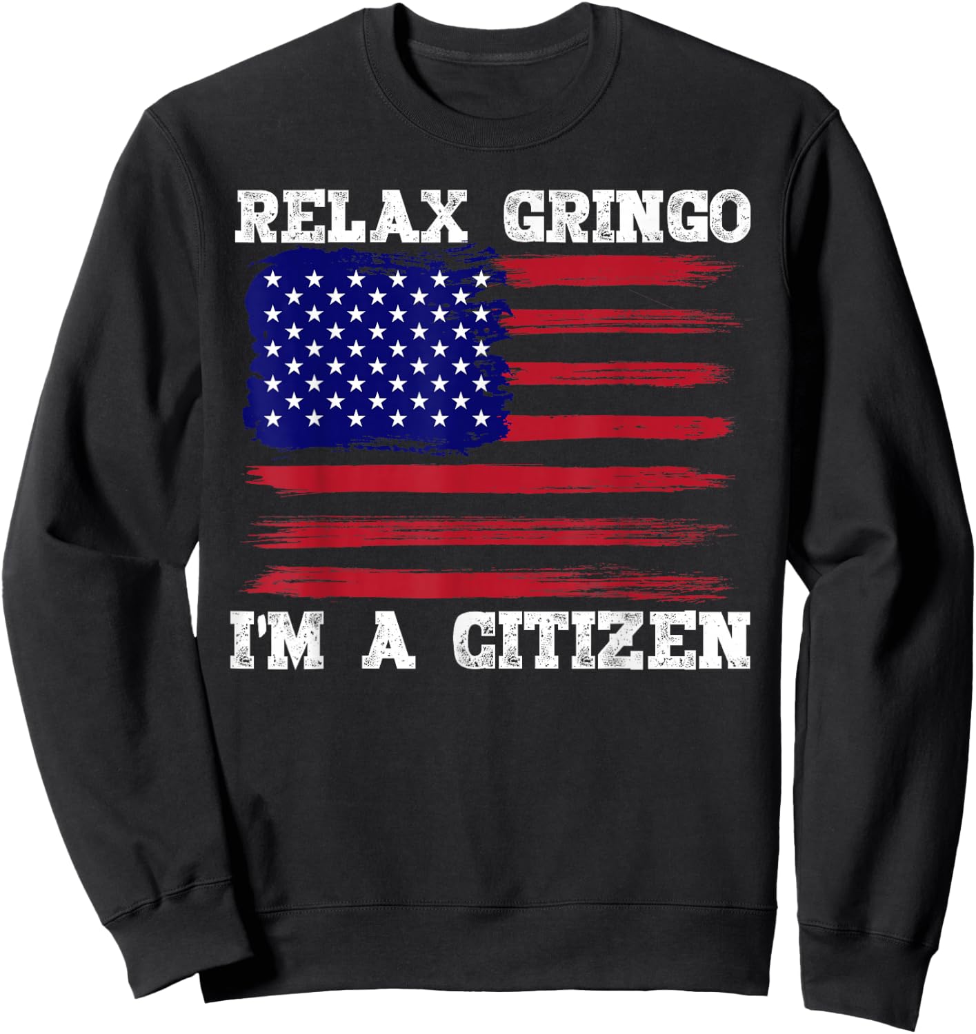 Relax Gringo, I'm a USA Citizen Funny Sweatshirt - Sweatshirt | Black