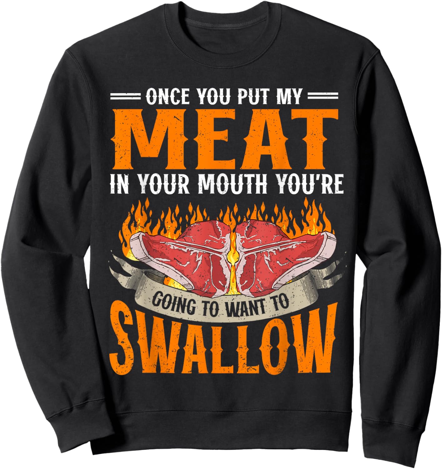 Once You Put Meat In Your Mouth You're Going Want To Swallow Sweatshirt - Sweatshirt | Black