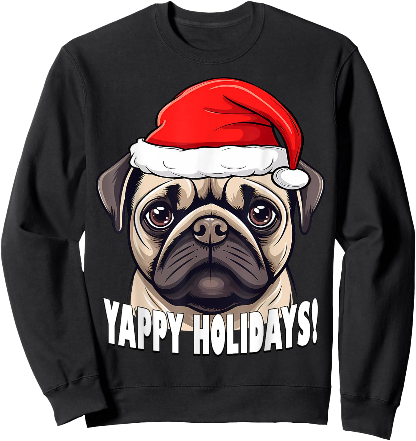 Christmas Pug Yappy Holidays Funny Puppy Dog Men Women Kids Sweatshirt - Sweatshirt | Black