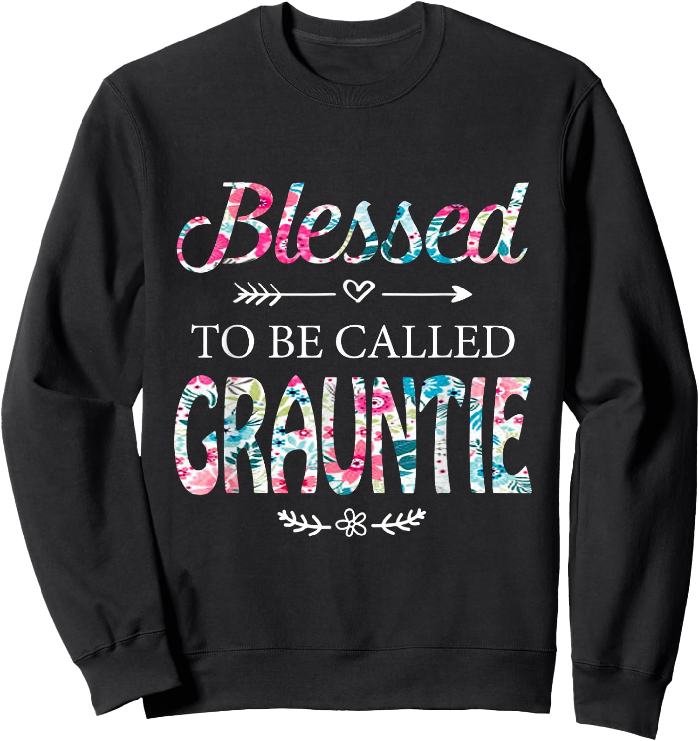 Blessed To Be Called GRAUNTIE Gift GRAUNTIE Sweatshirt - Sweatshirt | Black