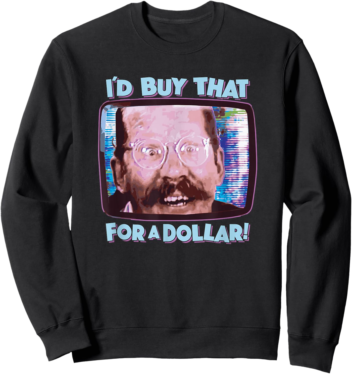 Coolest Shirts On Earth - I'd Buy That for a Dollar! - Funny Sci-Fi 80's Future Humor Sweatshirt - Sweatshirt | Black