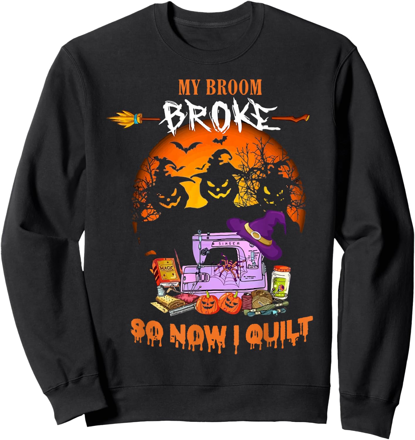 My Broom Broke So Now I Quilt - Quilting Halloween Sweatshirt - Sweatshirt | Black