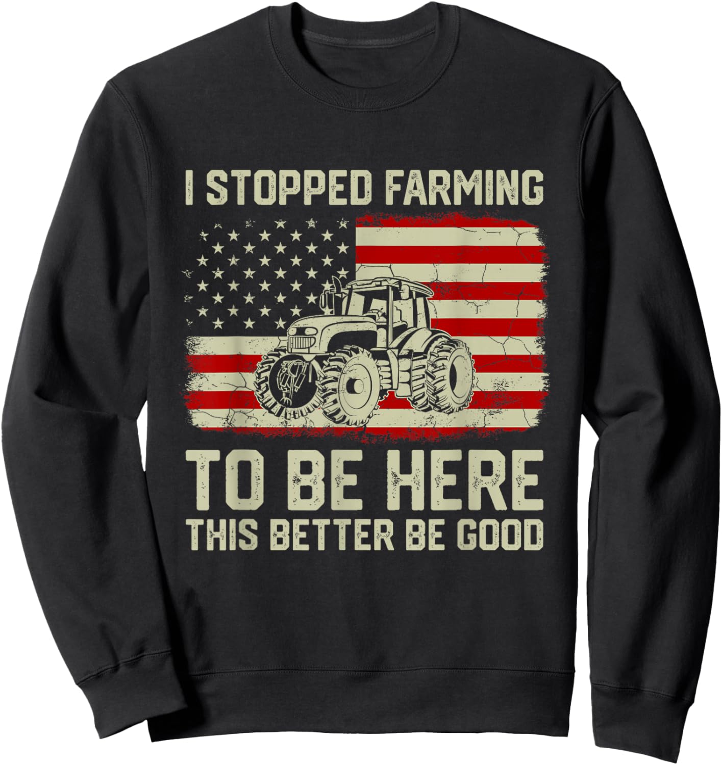 I Stopped Farming To Be Here Tractor Vintage American Flag Sweatshirt - Sweatshirt | Black