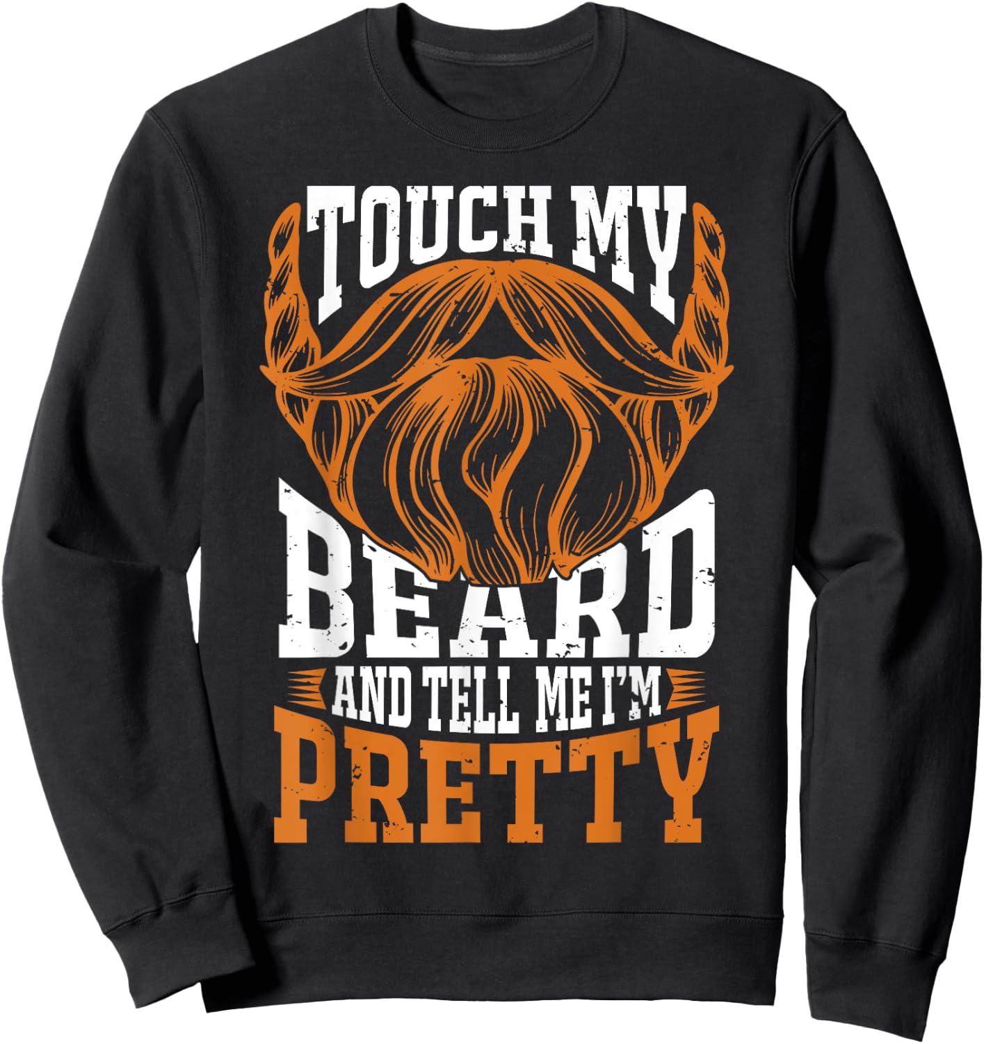 Touch my beard and tell me I'm pretty Beard Lover Sweatshirt - Sweatshirt | Black