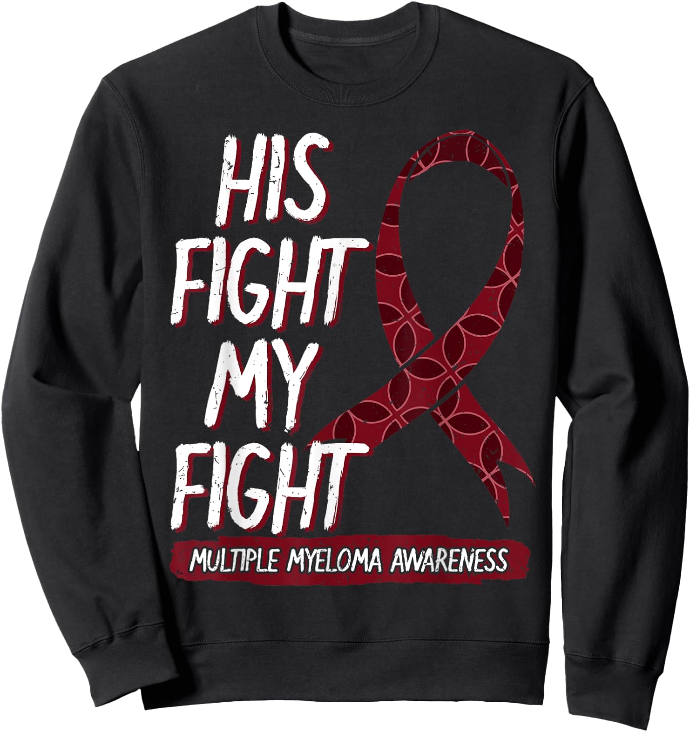 His Fight Is My Fight Multiple Myeloma Awareness Gift Sweatshirt - Sweatshirt | Black
